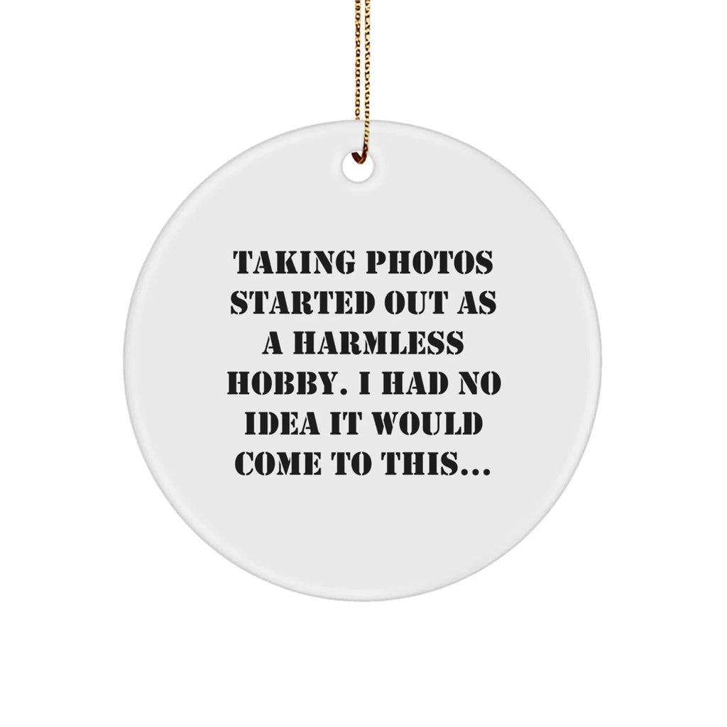 Taking Photos Lover's Christmas Unique Gift, Funny Quote Circle Ornament for Friends, Family, and Coworkers, White, 2.75\