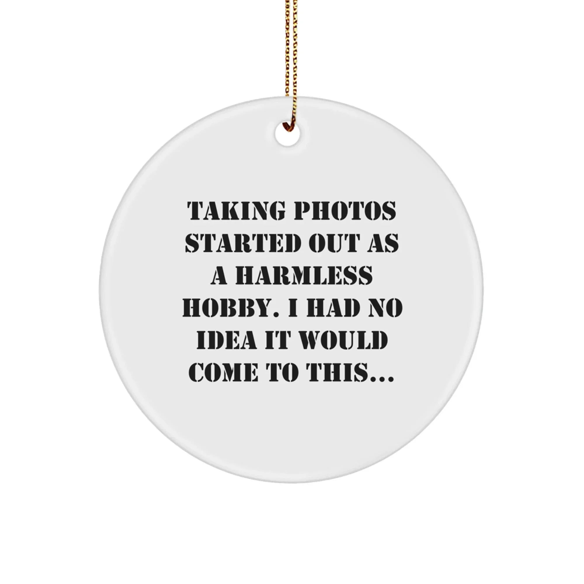 Taking Photos Lover's Christmas Unique Gift, Funny Quote Circle Ornament for Friends, Family, and Coworkers, White, 2.75\
