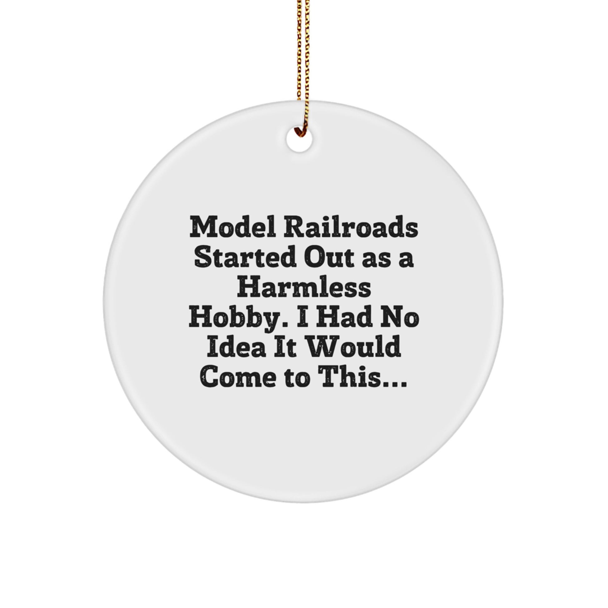 Funny Model Railroads Gifts for Christmas - Circle Ornament for Men, Friends or Family Members - 'Model Railroads Started Out As A Harmless Hobby, I Had No Idea It Would Come To This...' - Image 1