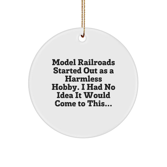 Funny Model Railroads Gifts for Christmas - Circle Ornament for Men, Friends or Family Members - 'Model Railroads Started Out As A Harmless Hobby, I Had No Idea It Would Come To This...' - Image 1