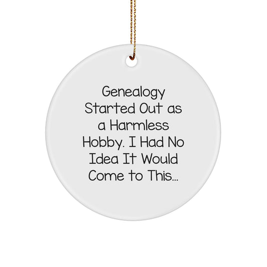 Genealogy Gifts for Family Friends Christmas Unique Circle Ornament - Funny Quote 'Genealogy Started Out As A Harmless Hobby' - Image 1