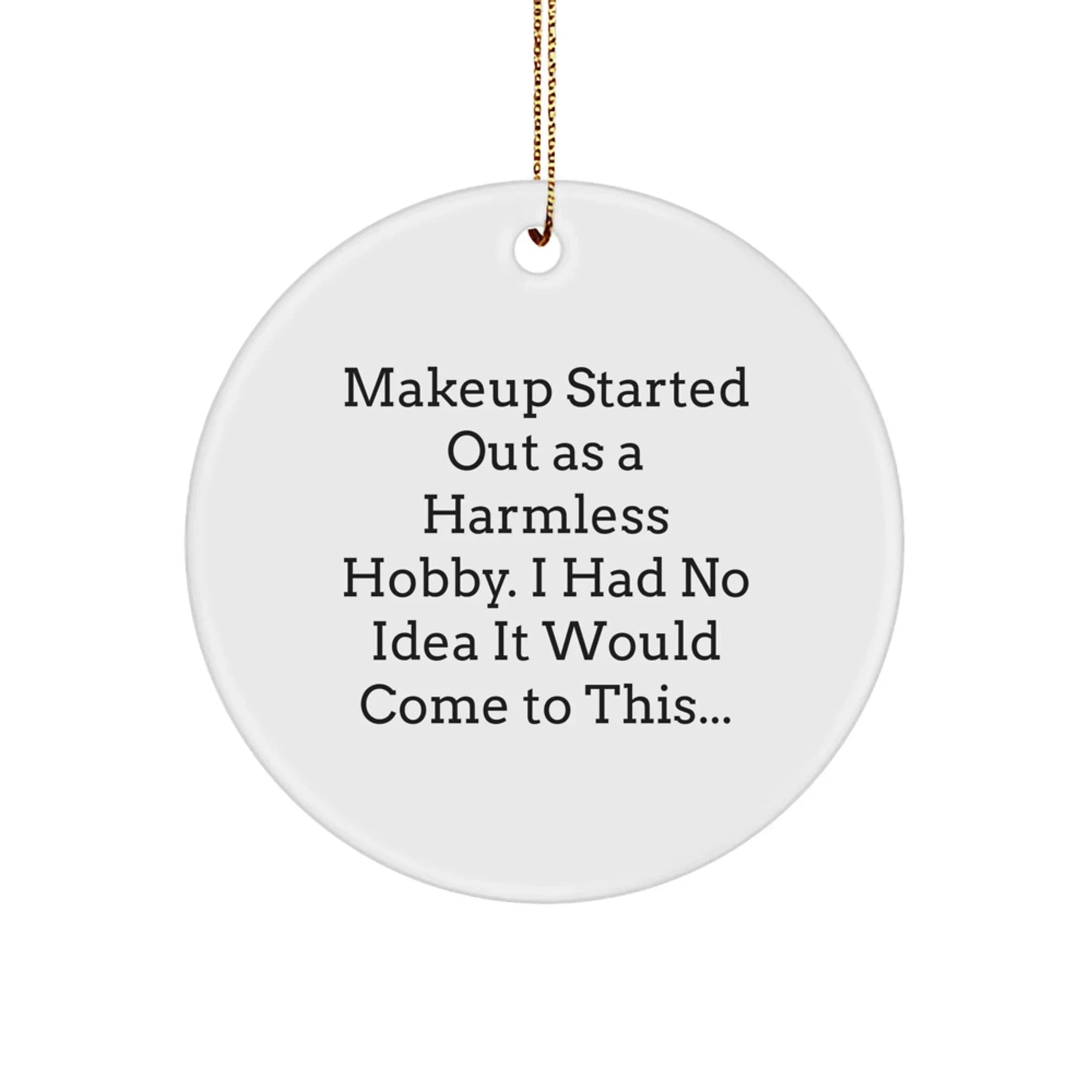 Funny Makeup Lover Gifts from Friends and Family, Circle Ornament for Makeup Enthusiasts, Christmas Unique Decorations