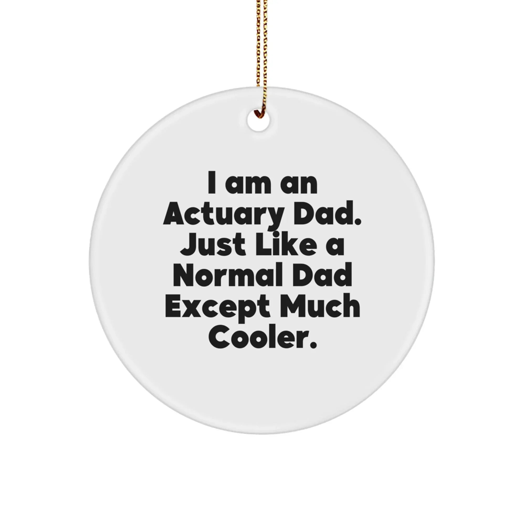 Funny Actuary Gifts | Unique Circle Ornament for Actuary Dad - I Am An Actuary Dad Gifts from Family