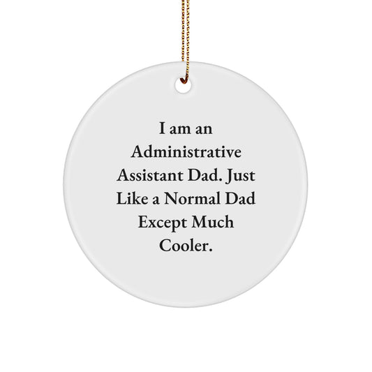 Administrative Assistant Dad Gifts for Men Funny Circle Ornament, Gifts from Dad for Administrative Assistant Christmas Unique Gifts - Image 1