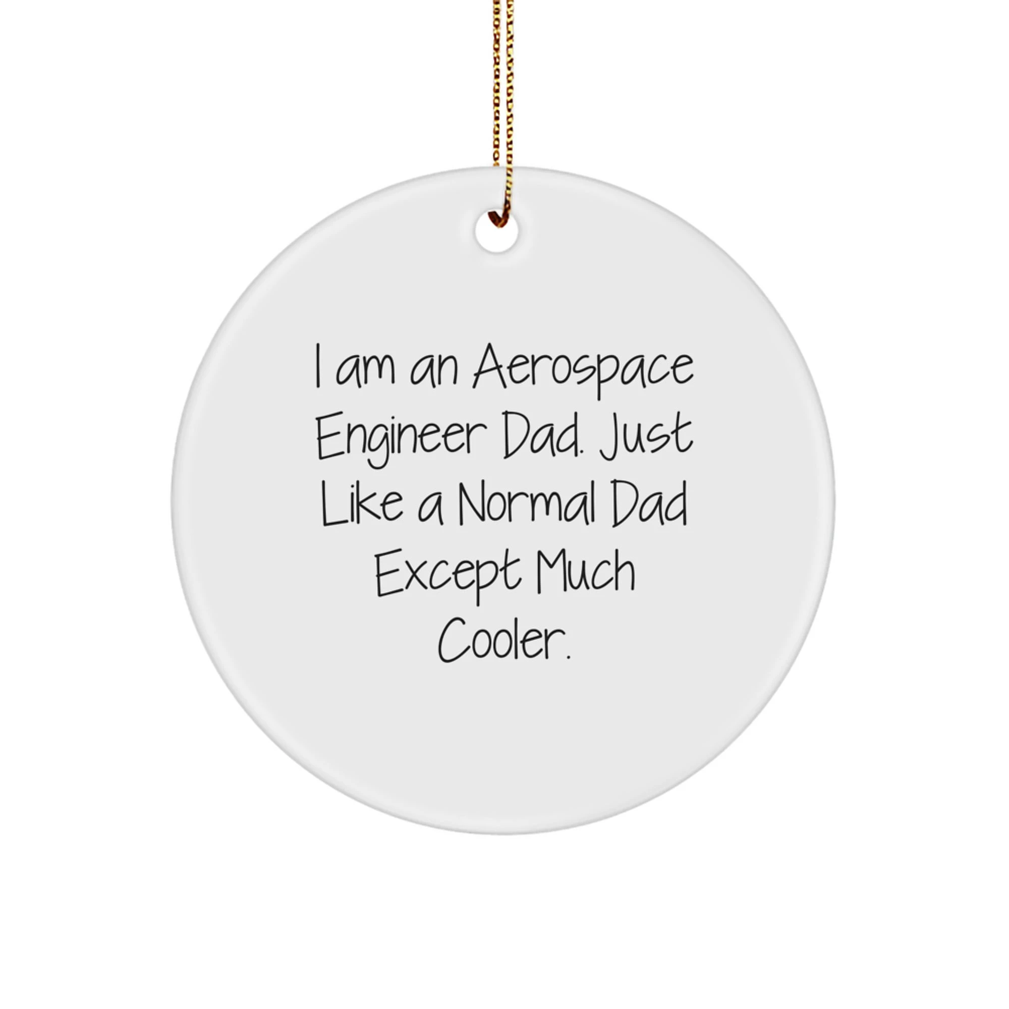 Funny Aerospace Engineer Dad Gift Ideas - 'I Am An Aerospace Engineer Dad' Circle Ornament, Unique Christmas Unique Gifts for Him
