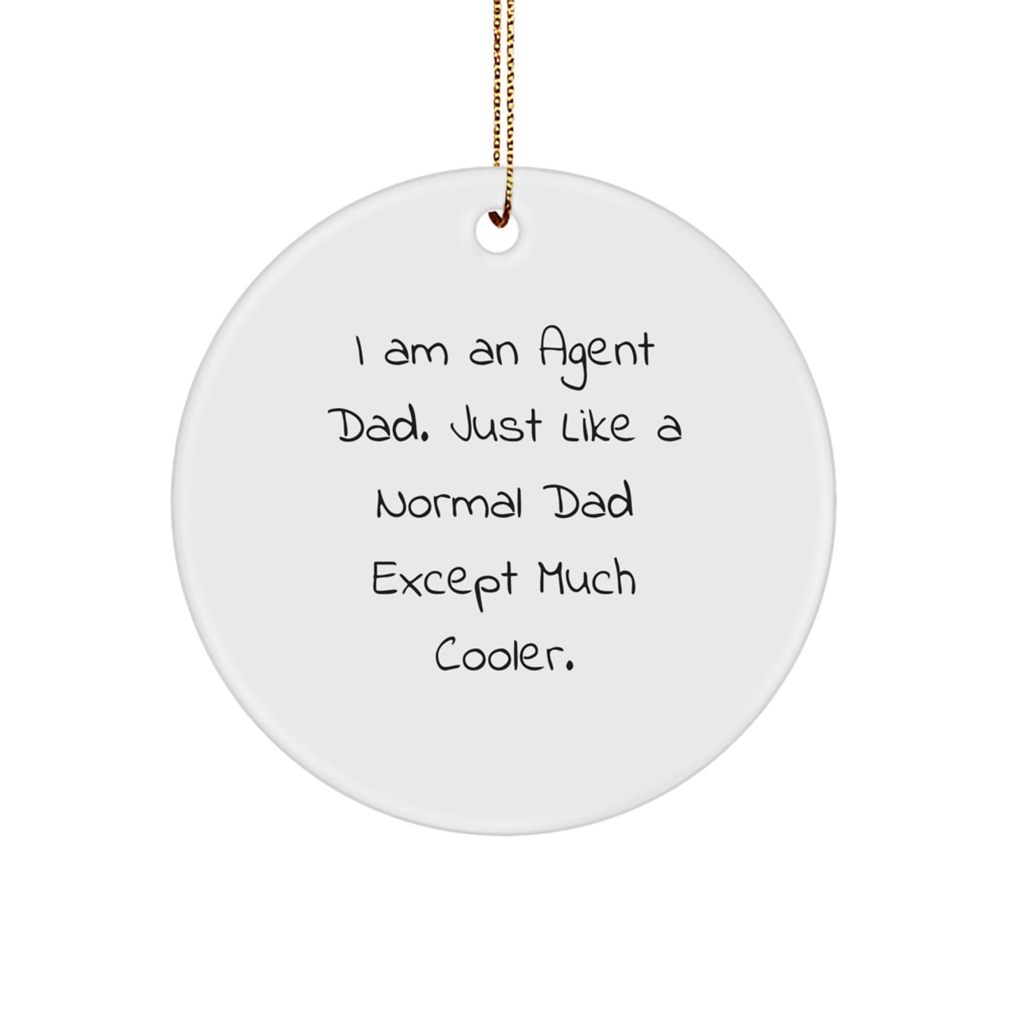 Funny Agent Dad Gifts for Men - Christmas Unique Circle Ornament, 'I Am An Agent Dad' Quote, Agent Gifts from Dad - Image 1