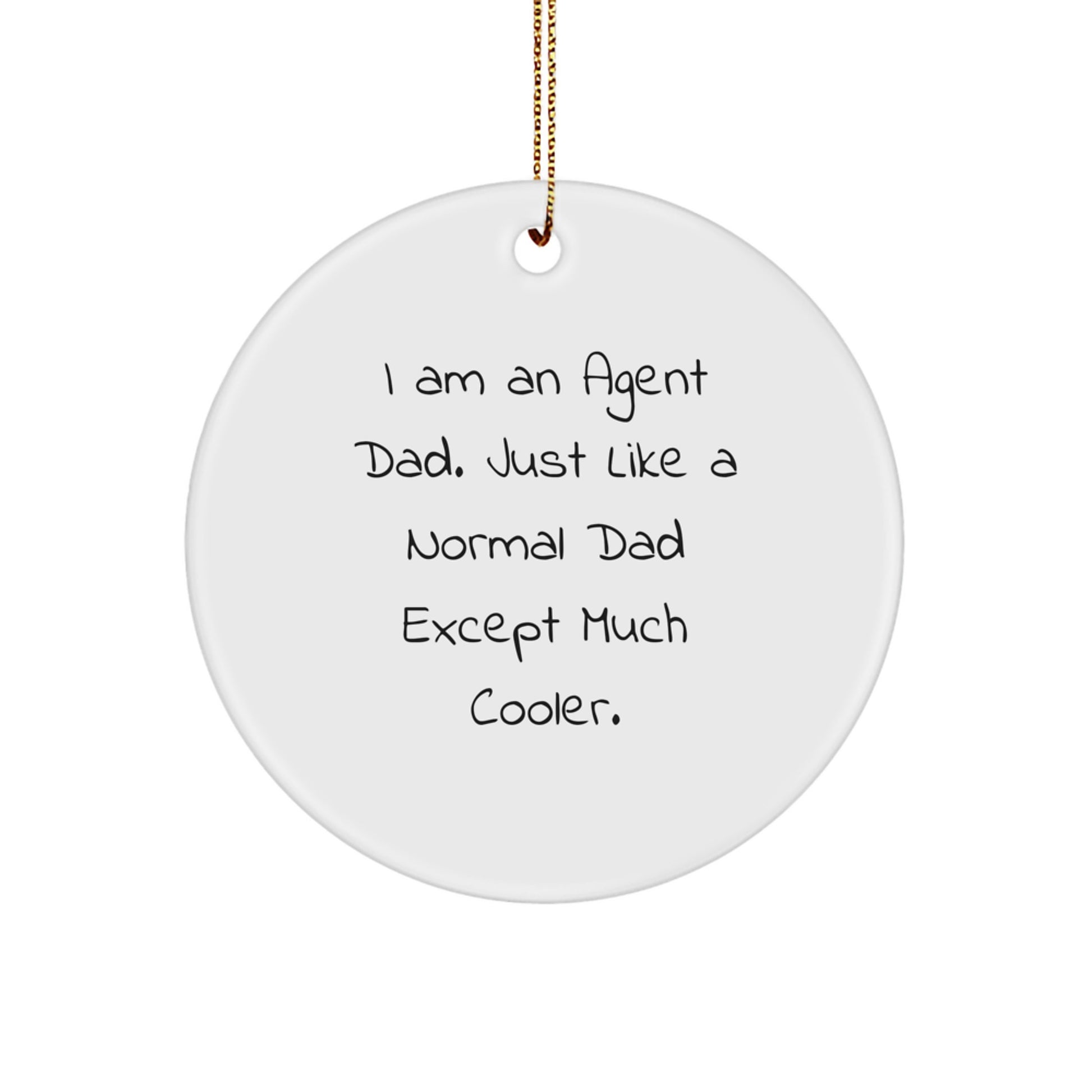 Funny Agent Dad Gifts for Men - Christmas Unique Circle Ornament, 'I Am An Agent Dad' Quote, Agent Gifts from Dad - Image 1