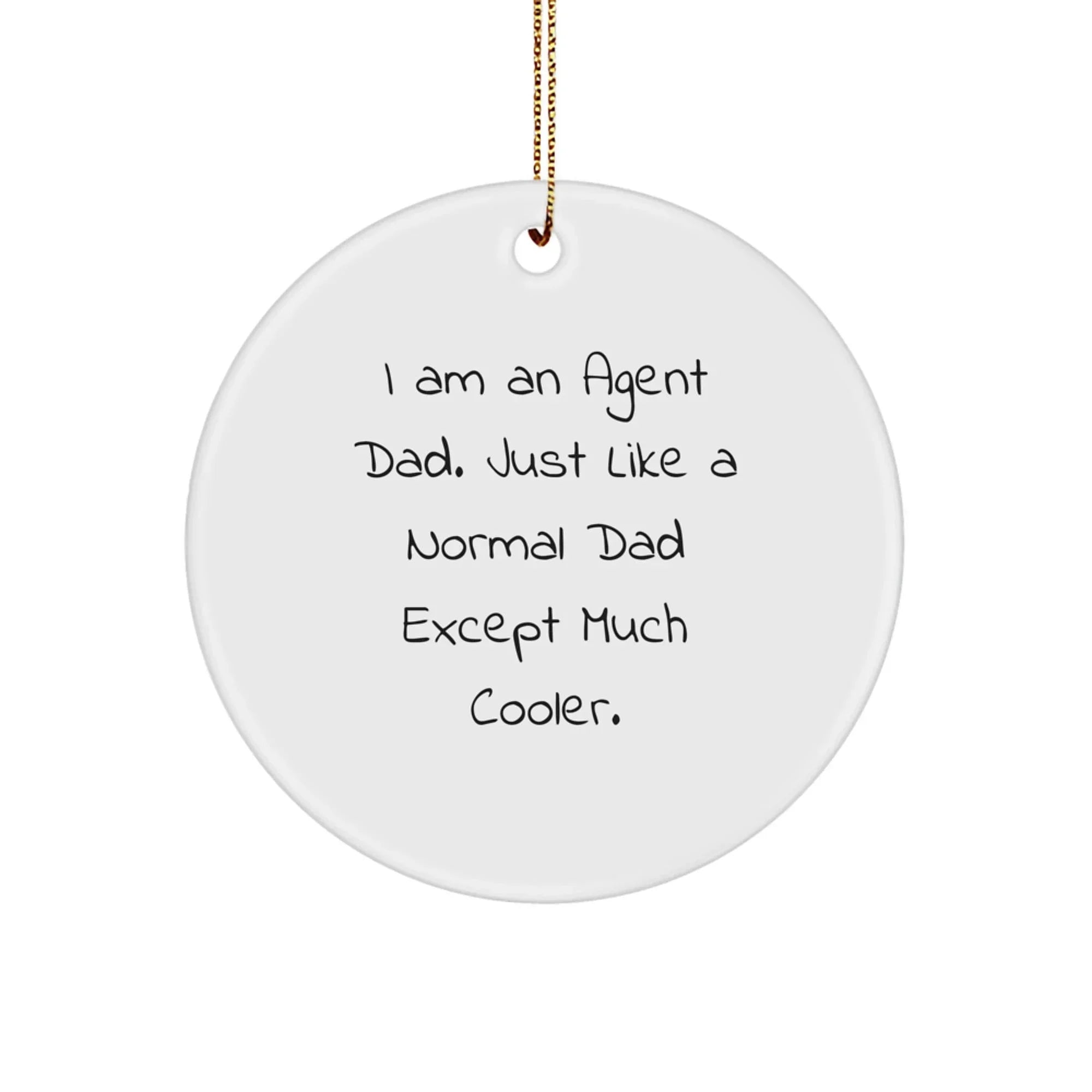 Funny Agent Dad Gifts for Men - Christmas Unique Circle Ornament, 'I Am An Agent Dad' Quote, Agent Gifts from Dad
