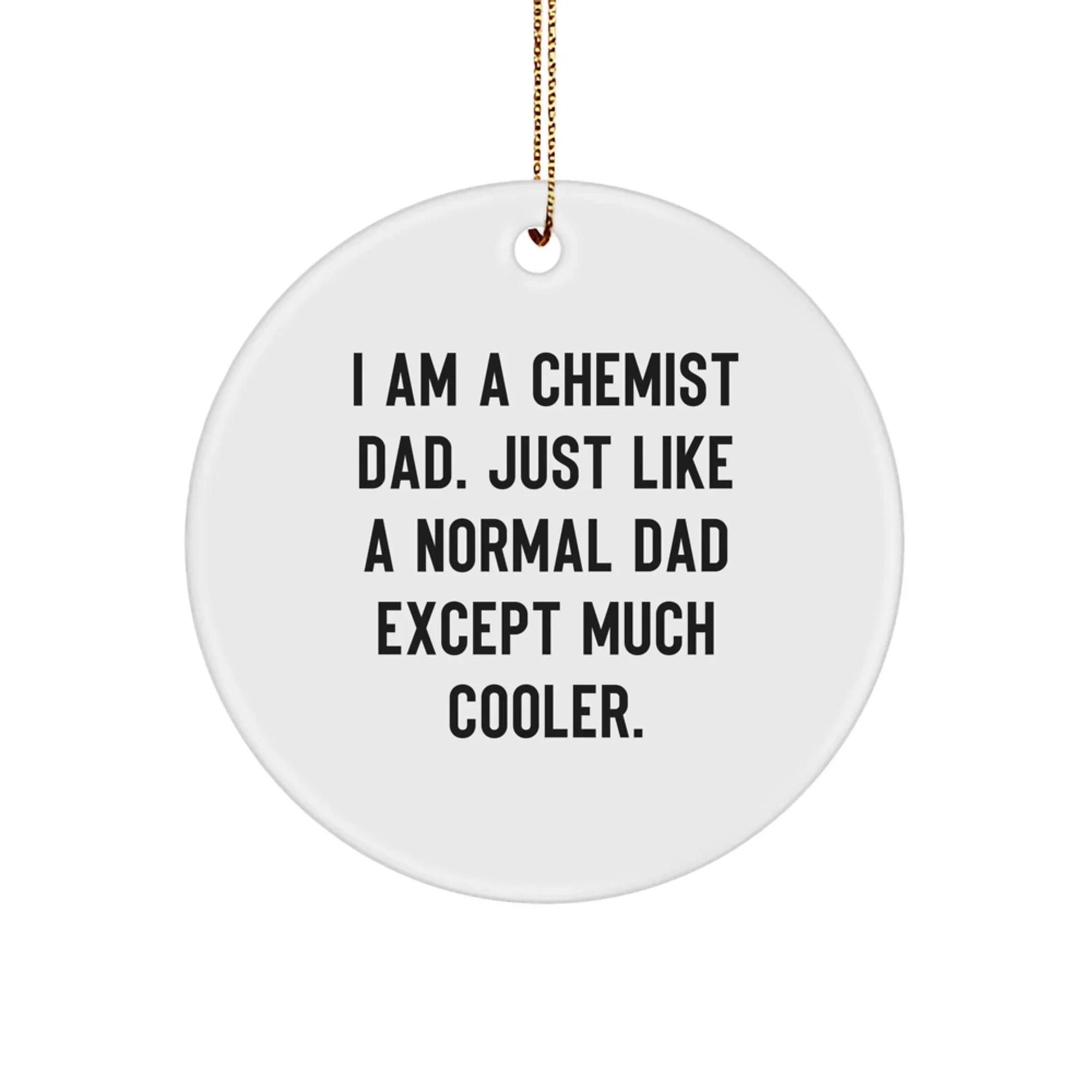 Funny Chemist Gifts for Men - I Am A Chemist Dad Circle Ornament, Gifts from Dad to Chemist Son, Perfect for Christmas Unique Gifts