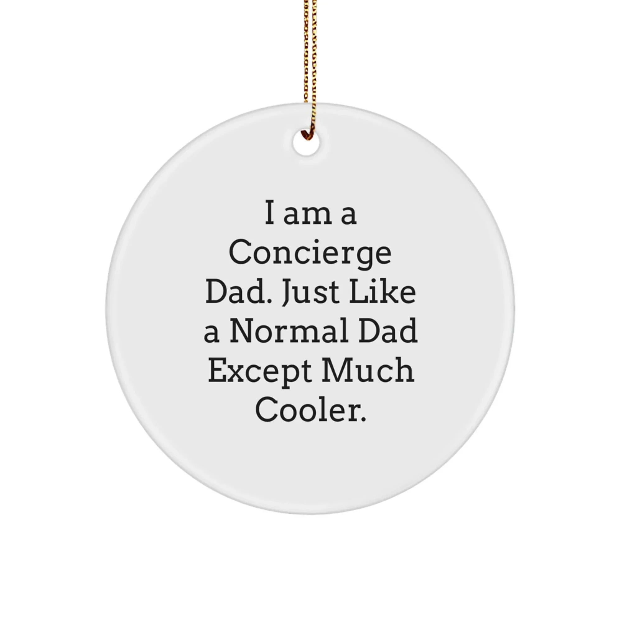 Funny Concierge Dad Gifts from Men to Concierge Dads, Unique Circle Ornament for Concierge Dads, I Am A Concierge Dad Except Much Cooler.