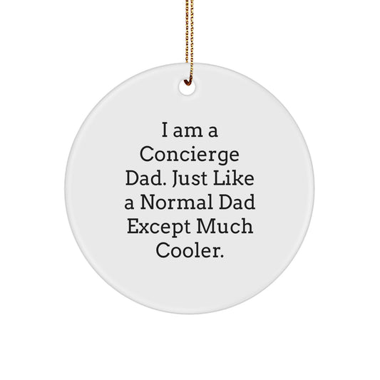 Funny Concierge Dad Gifts from Men to Concierge Dads, Unique Circle Ornament for Concierge Dads, I Am A Concierge Dad Except Much Cooler. - Image 1