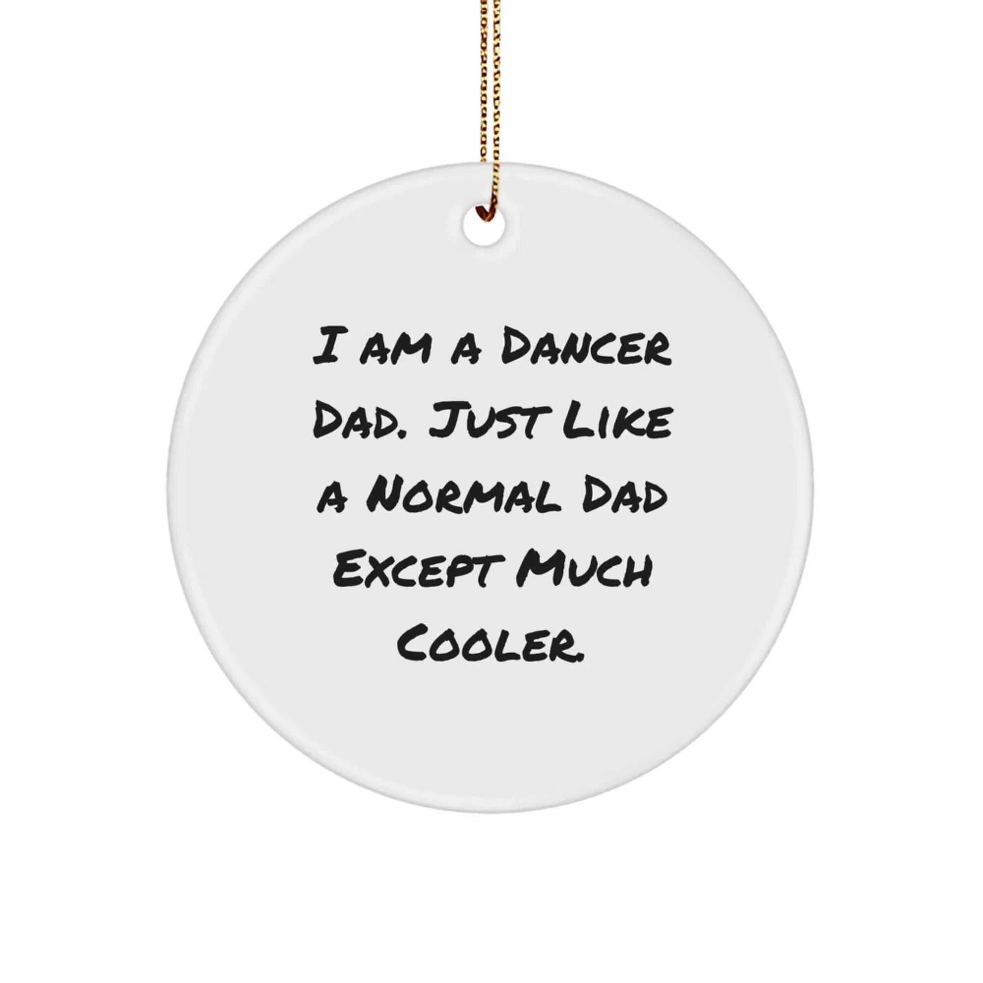 Funny Dancer Gifts from Dad, Unique Circle Ornament for Dancers, I Am A Dancer Dad Gifts for Christmas