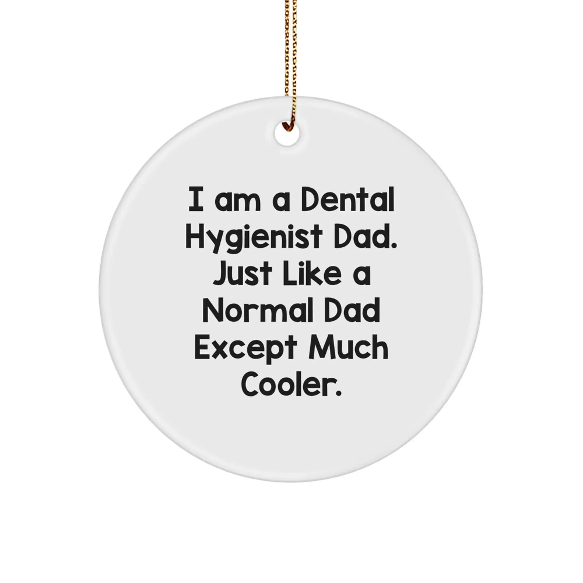 Funny Dental Hygienist Gifts for Dad, Christmas Unique Circle Ornament, 'I Am A Dental Hygienist Dad' Quote Gifts from Men to Family