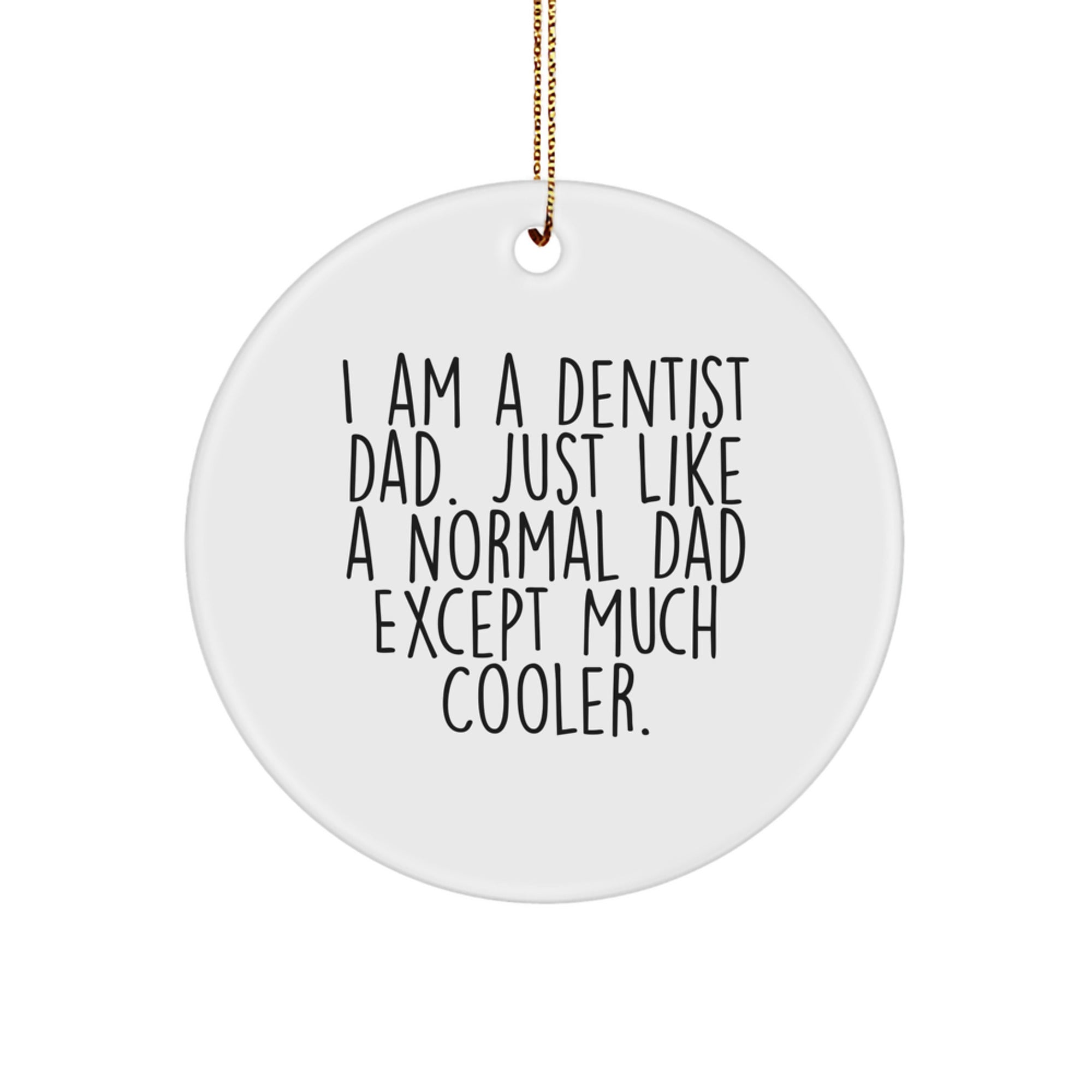 Funny Dentist Christmas Unique Gifts from Men to Dentist Friends and Family - I Am A Dentist Dad - Circle Ornament - Image 1