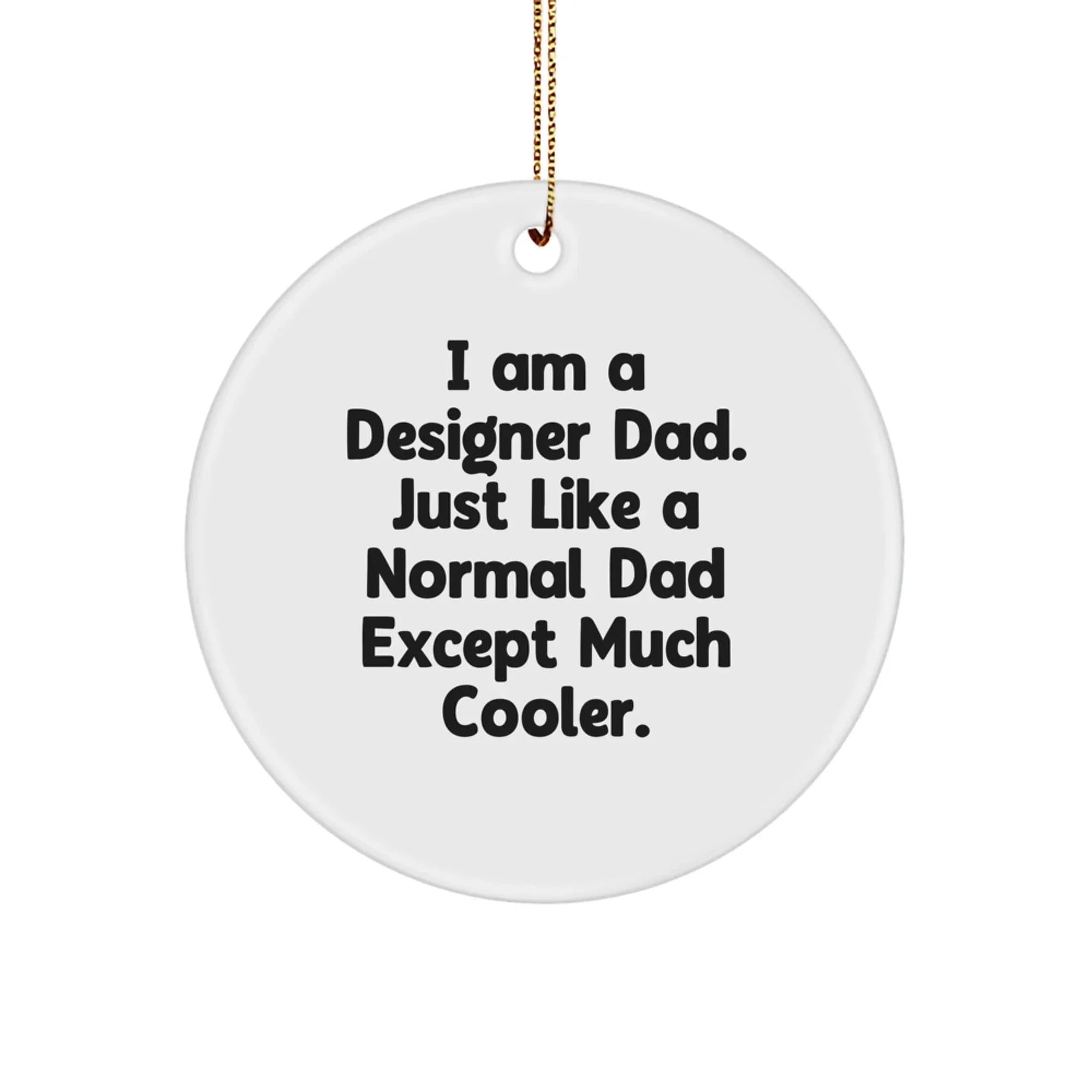 Funny Designer Gifts from Dad, 'I Am A Designer Dad' Circle Ornament for Men, Unique Christmas Decorations
