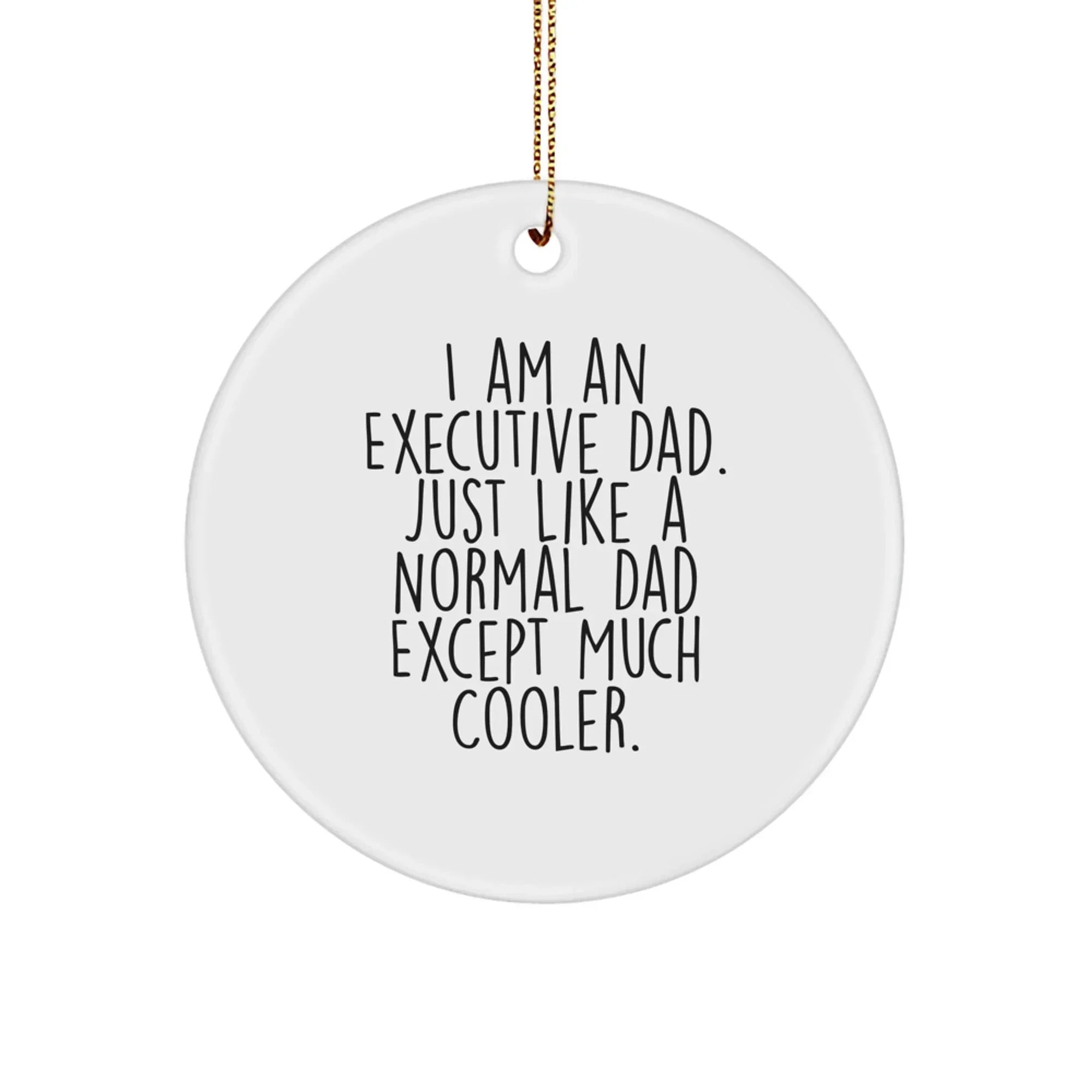 Executive Dad Circle Ornament Funny Quotes Gifts from Family for Men