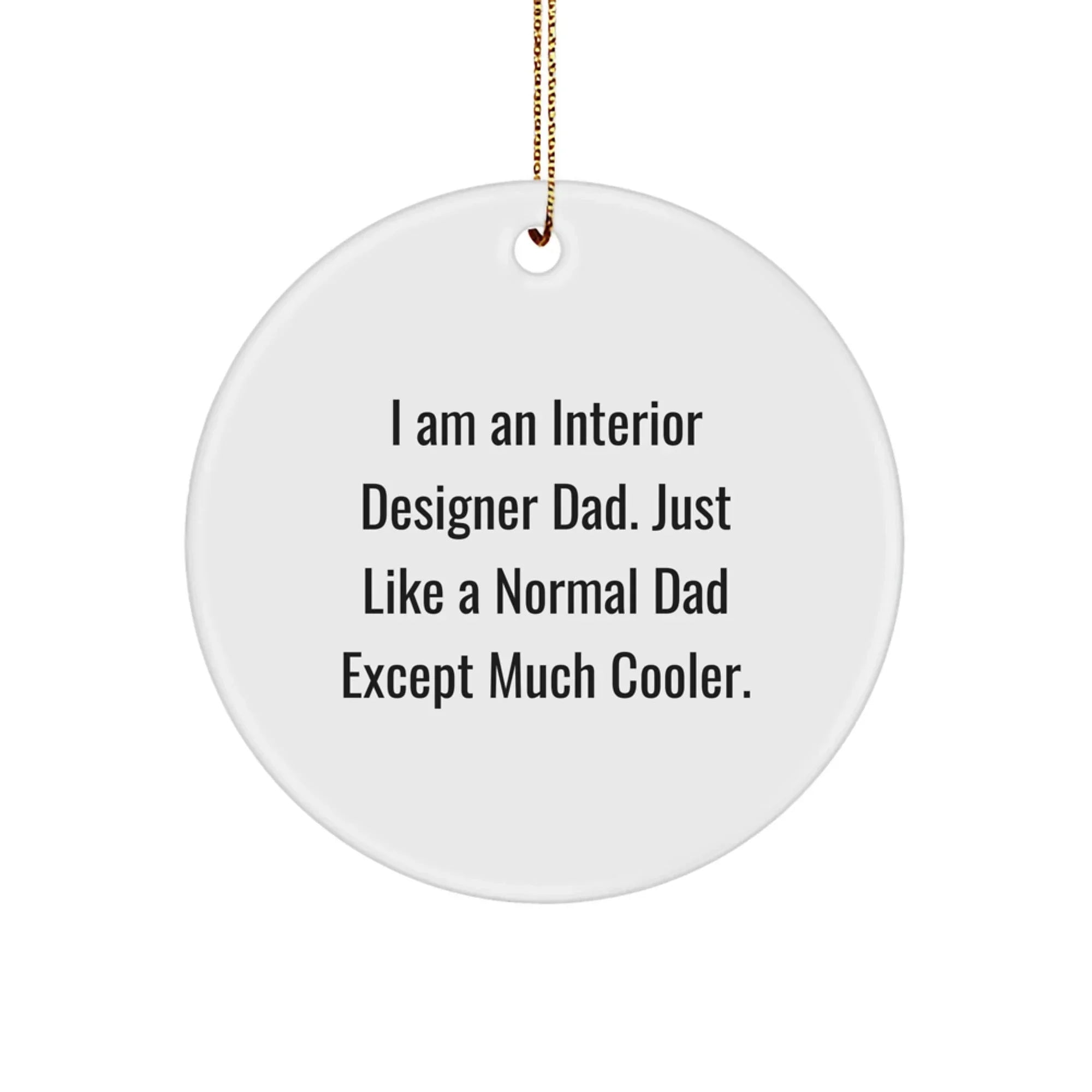 Funny Interior Designer Gifts from Dad for Christmas Circle Ornament, Unique Interior Designer Dad Gifts for Men, Women, and Friends