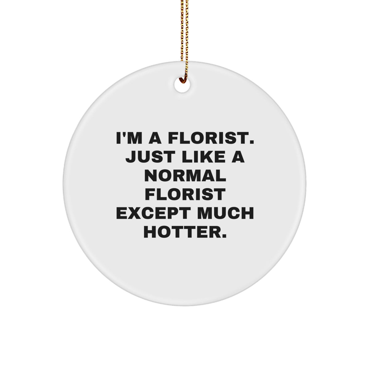 Christmas Ornament Gift for Her A Florist, Just Like A Normal Florist - Image 1