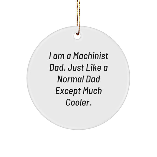 Machinist Dad Gifts, Cute Circle Ornament for Men, Funny Machinist Gifts, Gifts from Dad, Christmas Unique Gifts for Machinist, I Am A Machinist Dad. - Image 1