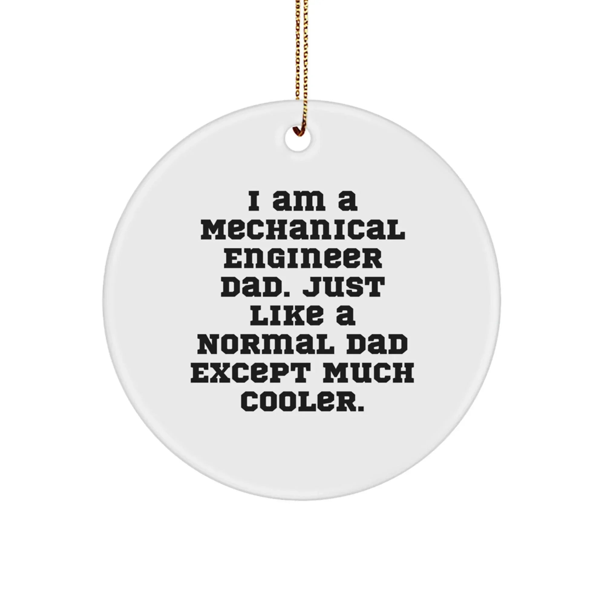 Mechanical Engineer Christmas Unique Gifts for Friends and Family - Circle Ornament I Am A Mechanical Engineer Dad - Funny Mechanical Engineer Gift