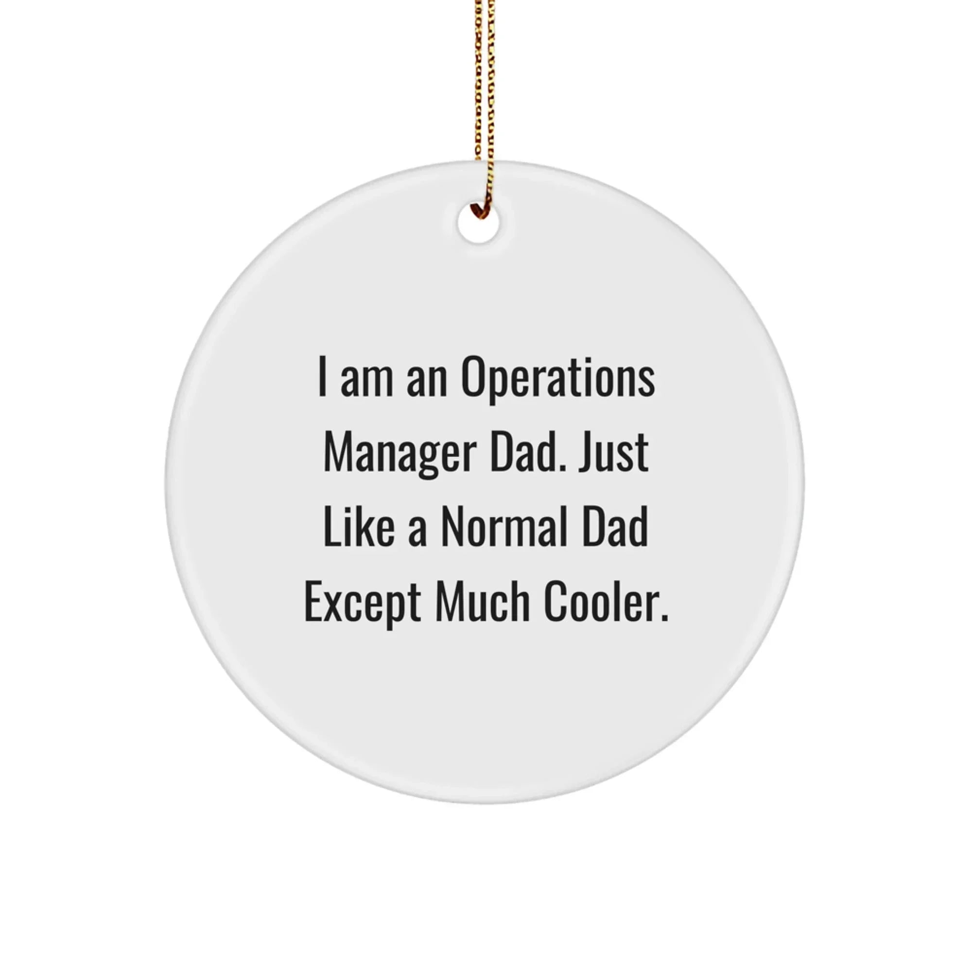 Unique Operations Manager Dad Christmas Circle Ornaments Gifts from Family - 'I Am An Operations Manager Dad. Just Like A Normal Dad Except Much Cooler.'