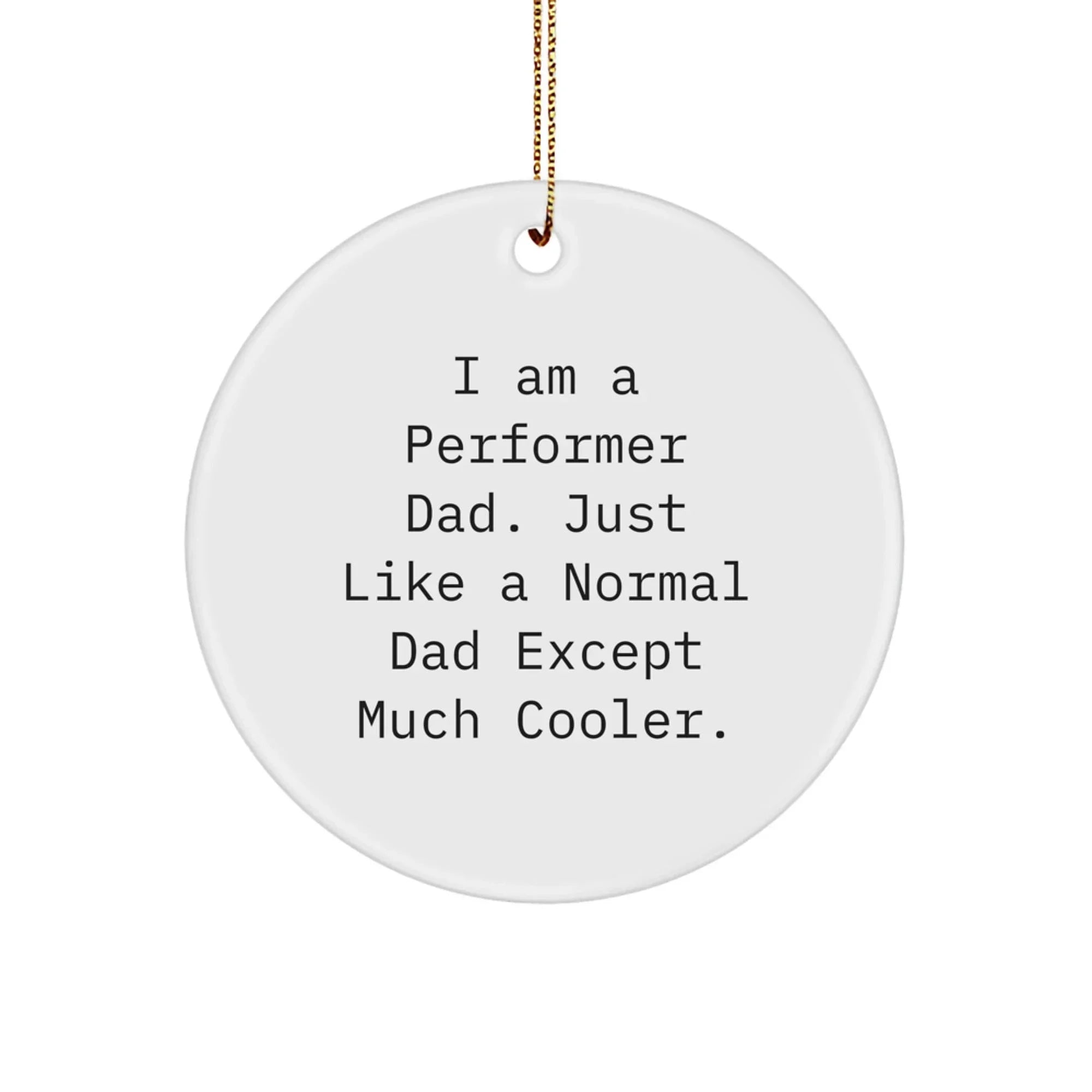 Funny Performer Dad Circle Ornament Gifts from Men for Christmas Unique Gifts