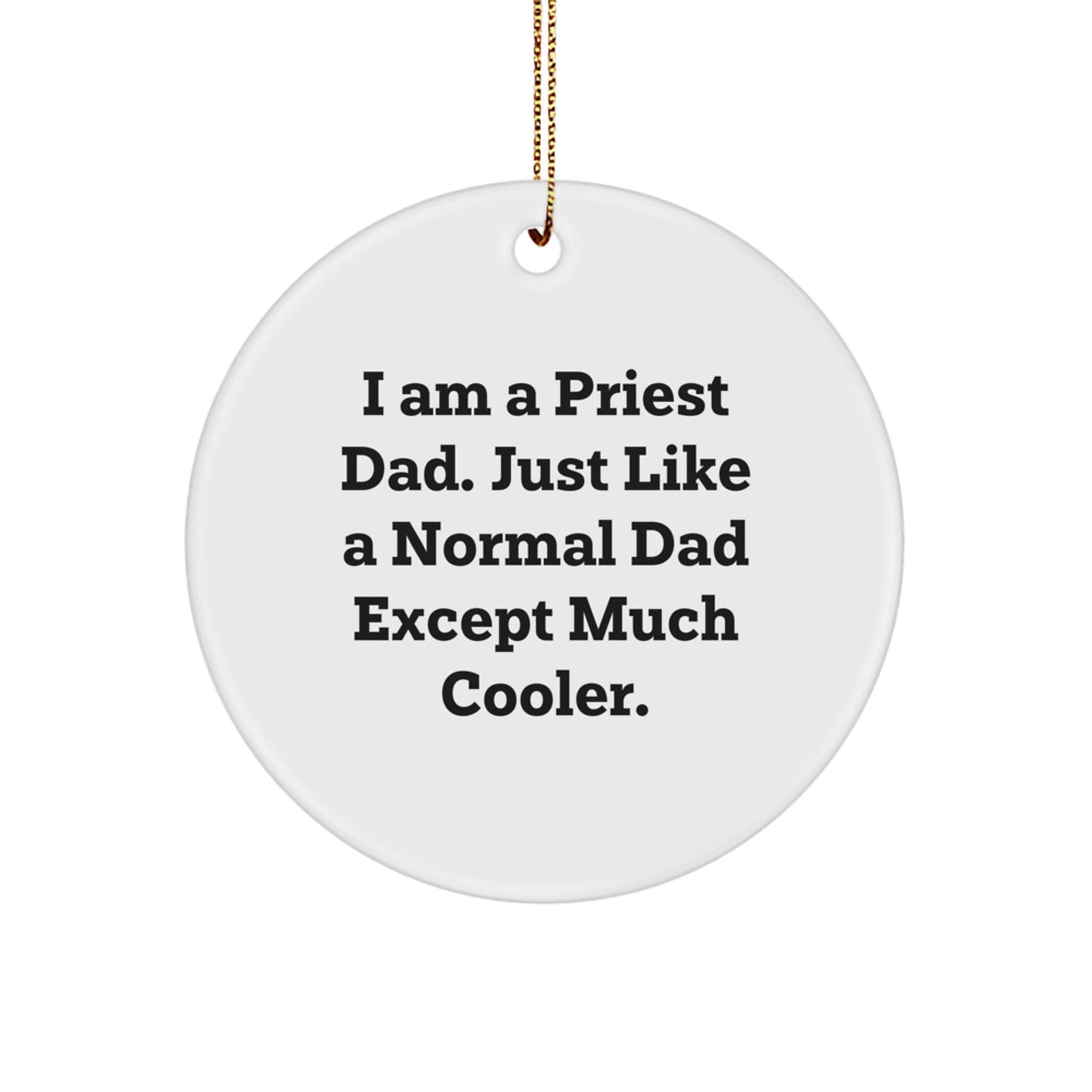 Funny Priest Dad Gifts, Unique Christmas Unique Circle Ornaments for Priest, I Am A Priest Dad Ornament - Image 1