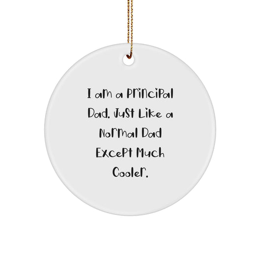 Principal Dad Gifts: Funny 'I Am A Principal Dad' Circle Ornament for Christmas, Gifts from Dad to Principal, Unique Principal Gifts - Image 1