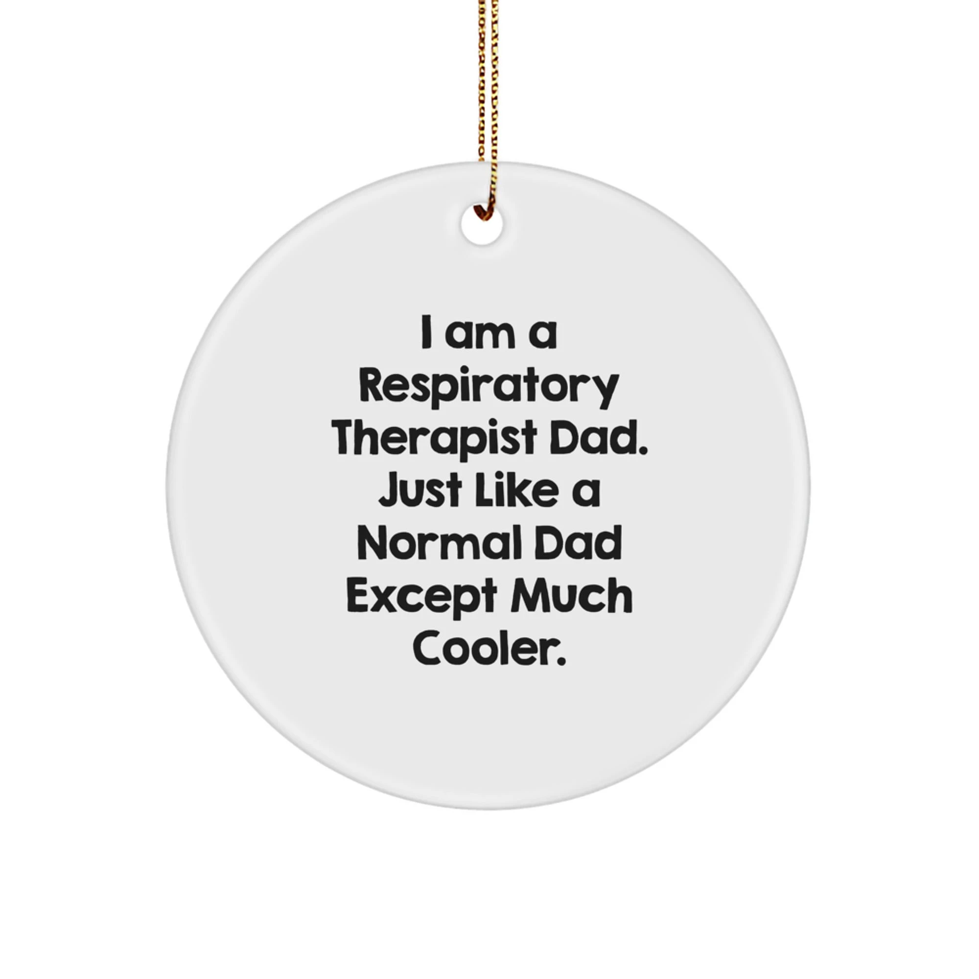 Respiratory Therapist Dad Gifts, Funny Circle Ornament, Unique Christmas Memorable Presents for Men, I Am A Respiratory Therapist Dad Gifts