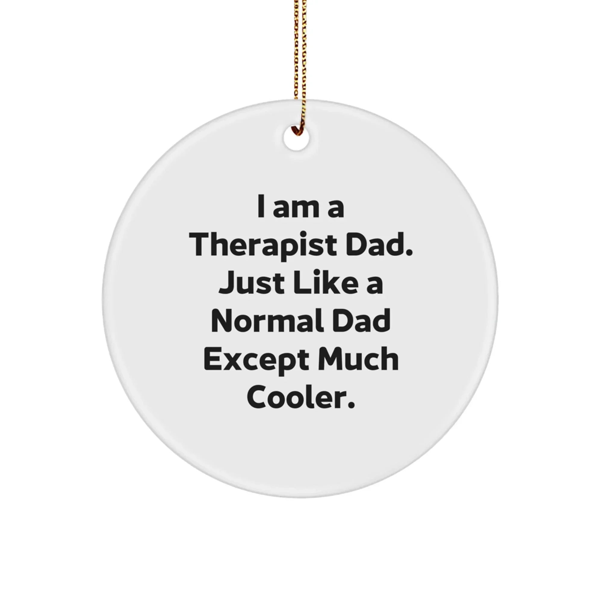 Therapist Dad Gifts Funny Quote Circle Ornaments Christmas Unique Present from Men to Therapist Friend, Therapist Love Gifts for Men, Fun Circle Ornament for Therapist's Office