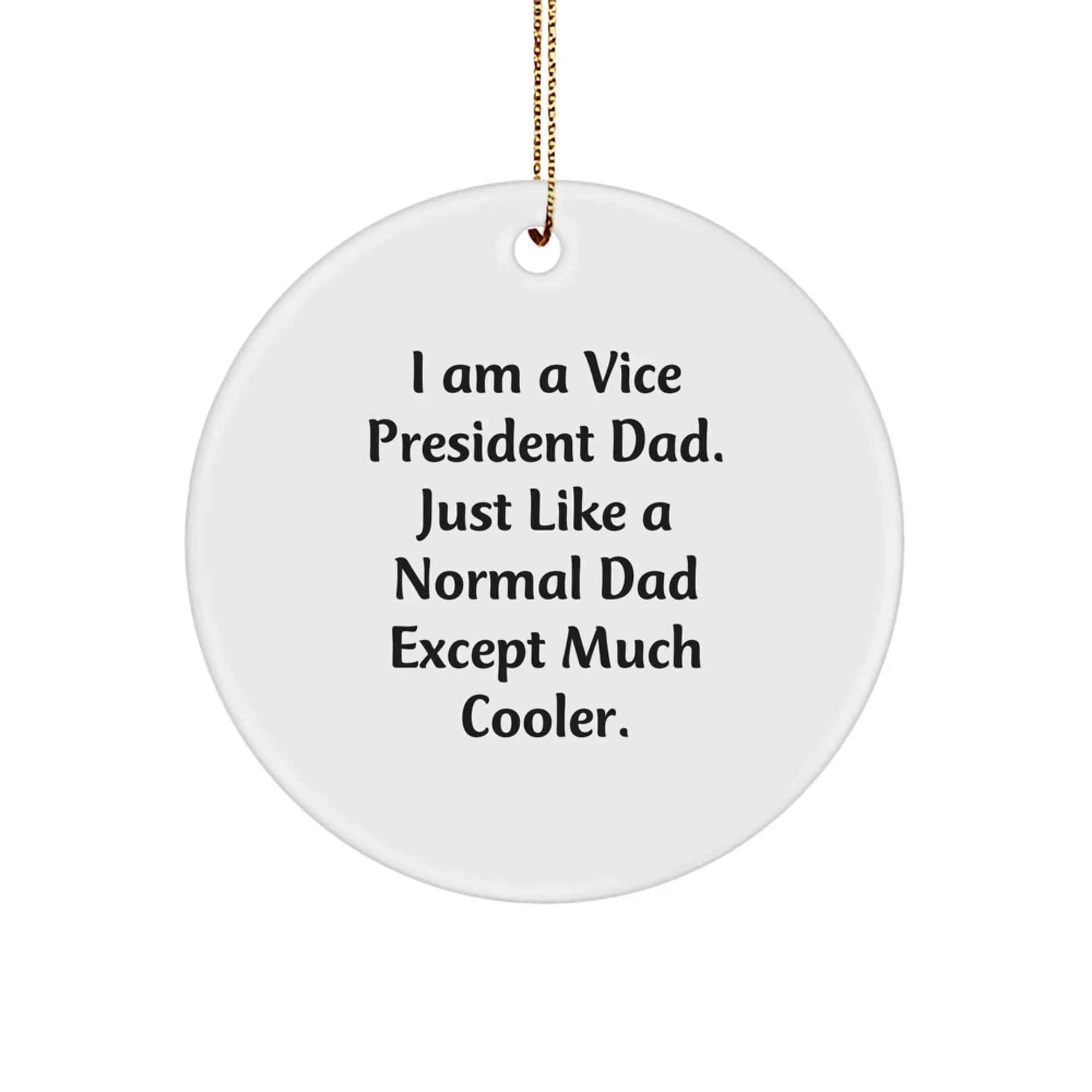 Funny Vice President Dad Gifts Christmas Unique Decorations - I Am A Vice President Dad Just Like A Normal Dad Except Much Cooler Circle Ornament