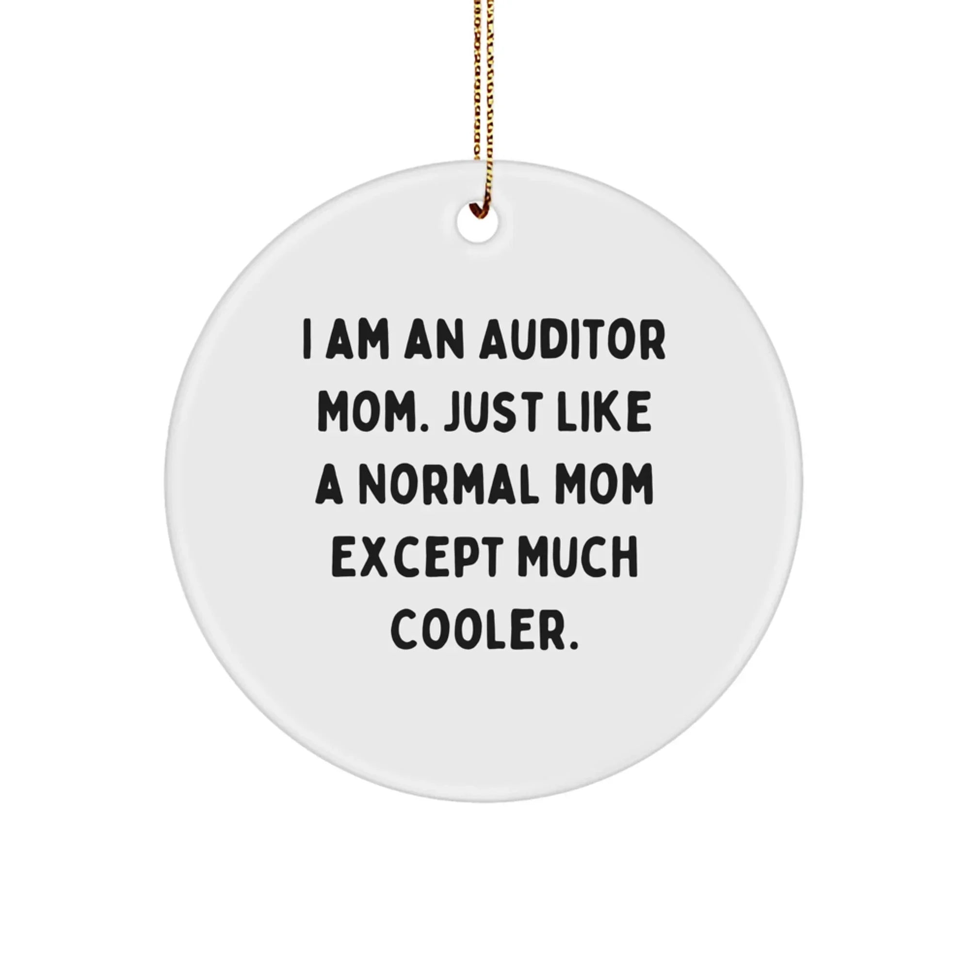 Funny Auditor Gifts for Auditor Friends - 'I Am An Auditor Mom' Christmas Circle Ornament, Gifts from Friends to Family - Unique Auditor Mom Decorations