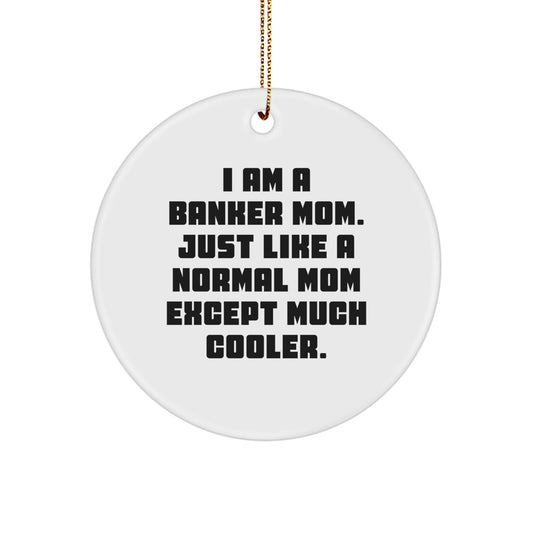 Banker Mom's Unique Gift, 'I Am A Banker Mom' Circle Ornament, Funny Christmas Unique Gift for Banker Friends and Family from You - Image 1