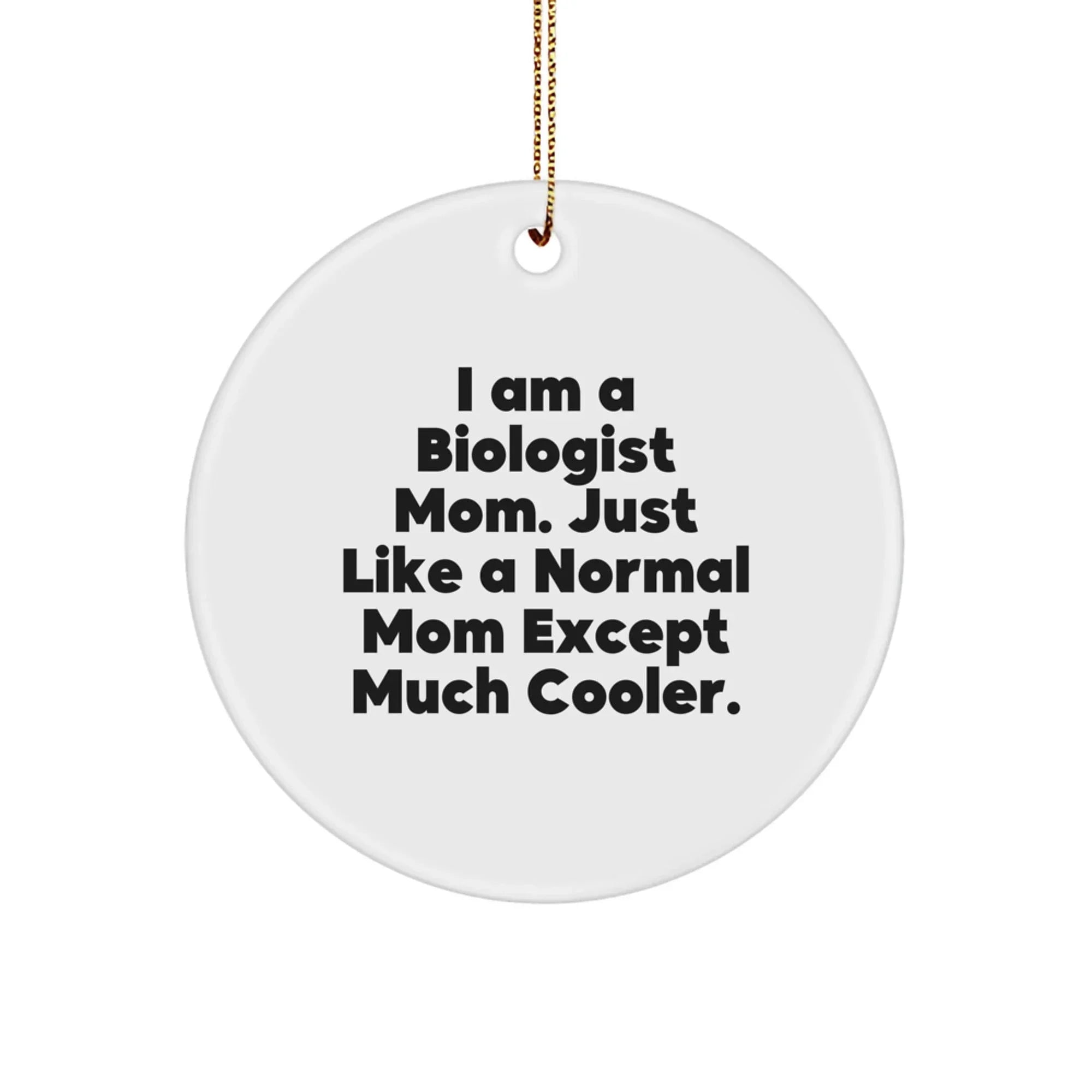 Unique Biologist Mom Gifts from Family for Christmas - Funny Circle Ornament for Her Office Desk