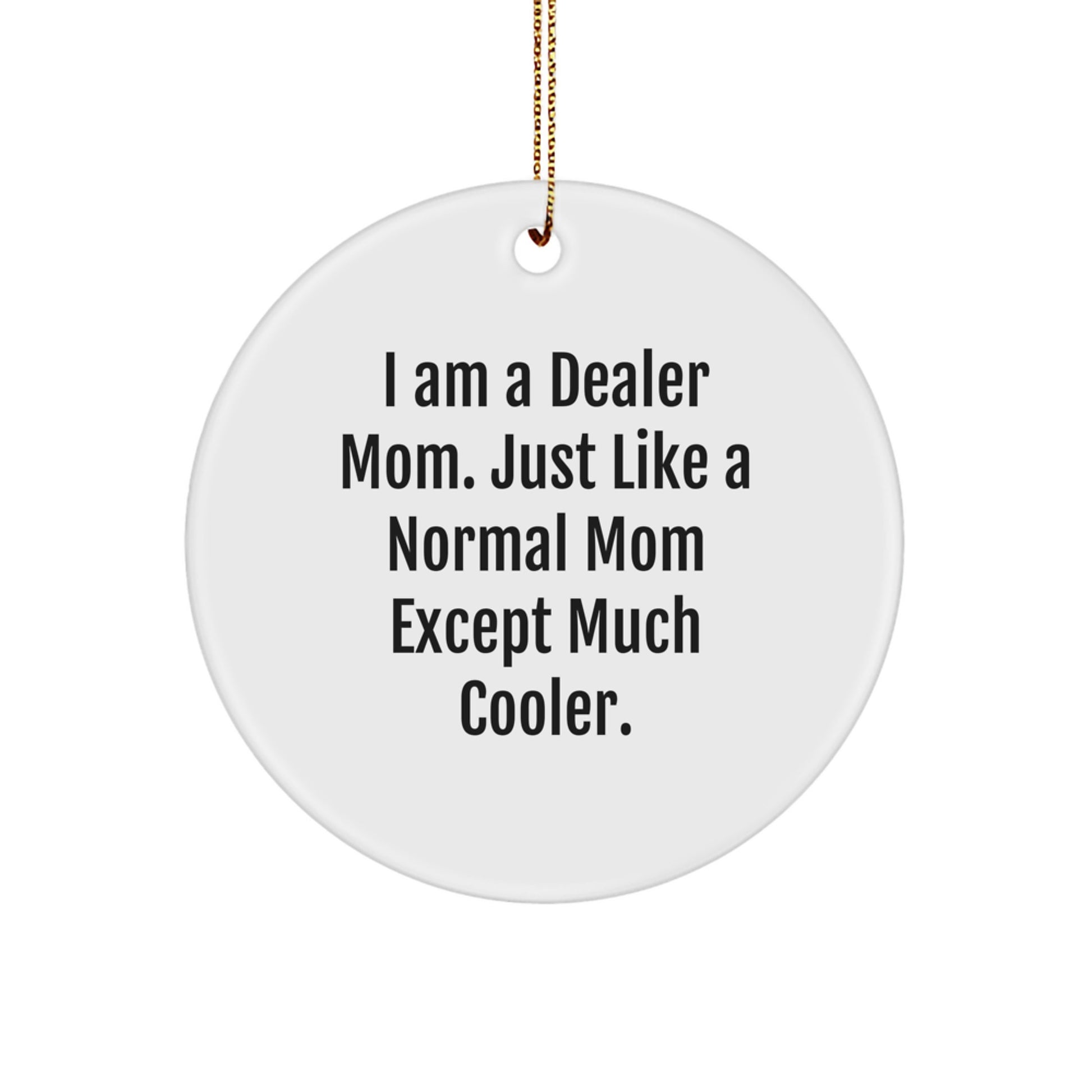 Funny Dealer Gifts from Mom for Dealer Men and Women, Christmas Unique Circle Ornament, I Am A Dealer Mom Gift - Image 1