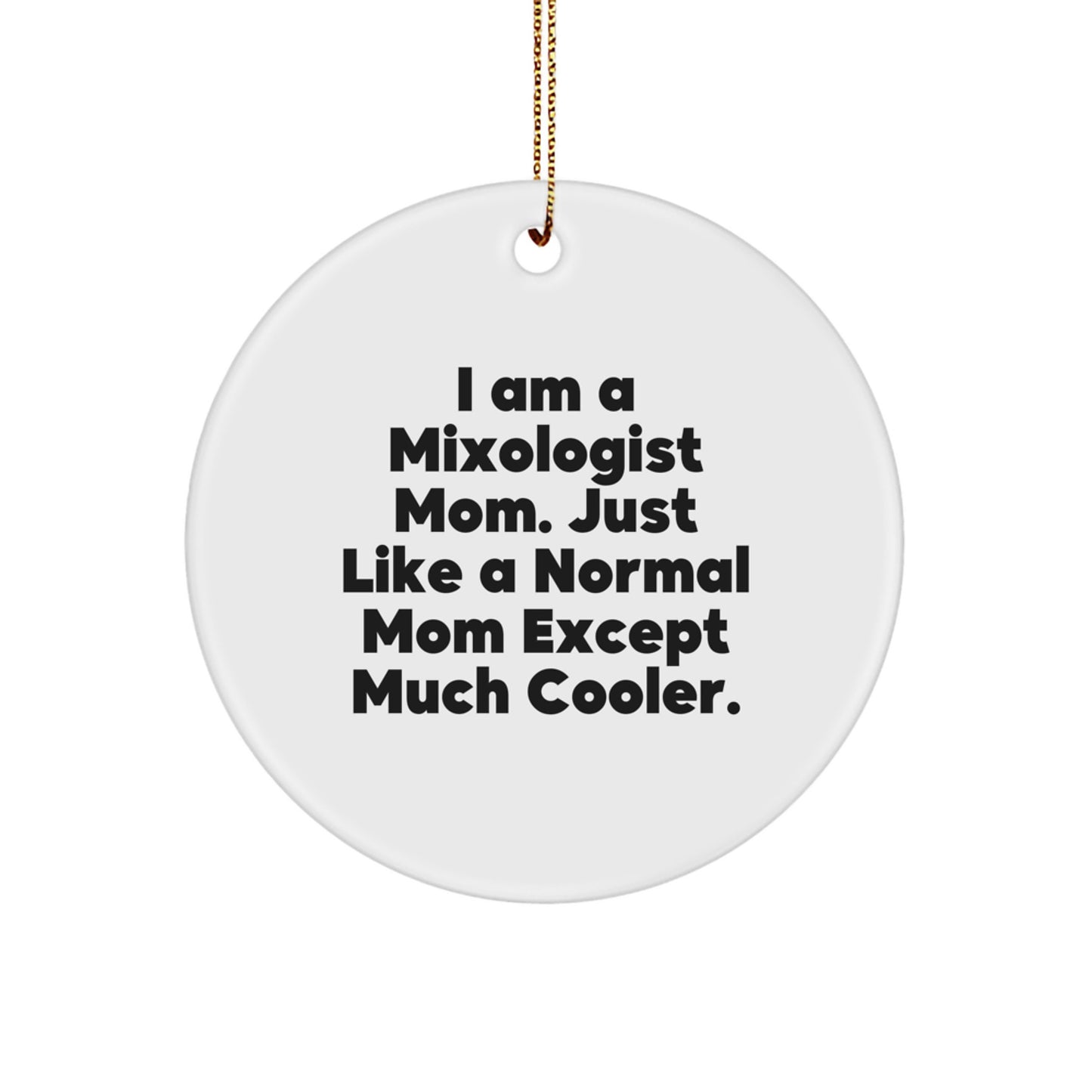 Funny Mixologist Gifts for Christmas - Unique Circle Ornament from Gifts from Mom - 'I Am A Mixologist Mom' - Image 1