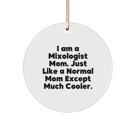 Funny Mixologist Gifts for Christmas - Unique Circle Ornament from Gifts from Mom - 'I Am A Mixologist Mom' - Image 1