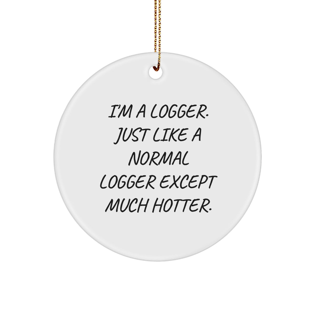 Christmas Gift Witty Circle Ornament for Teens - Logger Humor Keepsake - Image 1