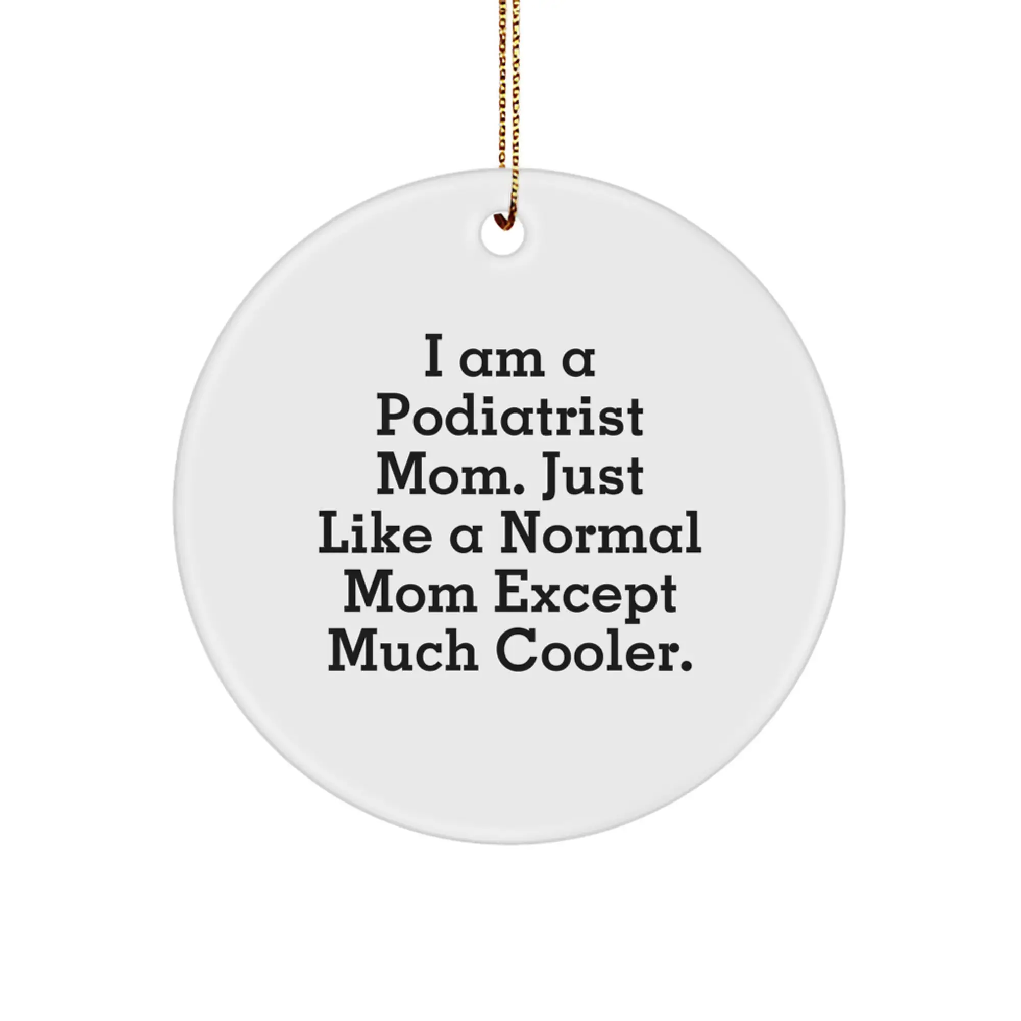 Gifts from Family to Podiatrist Friends - 'I Am A Podiatrist Mom' Funny Circle Ornament, Christmas Unique Presents - Image 1
