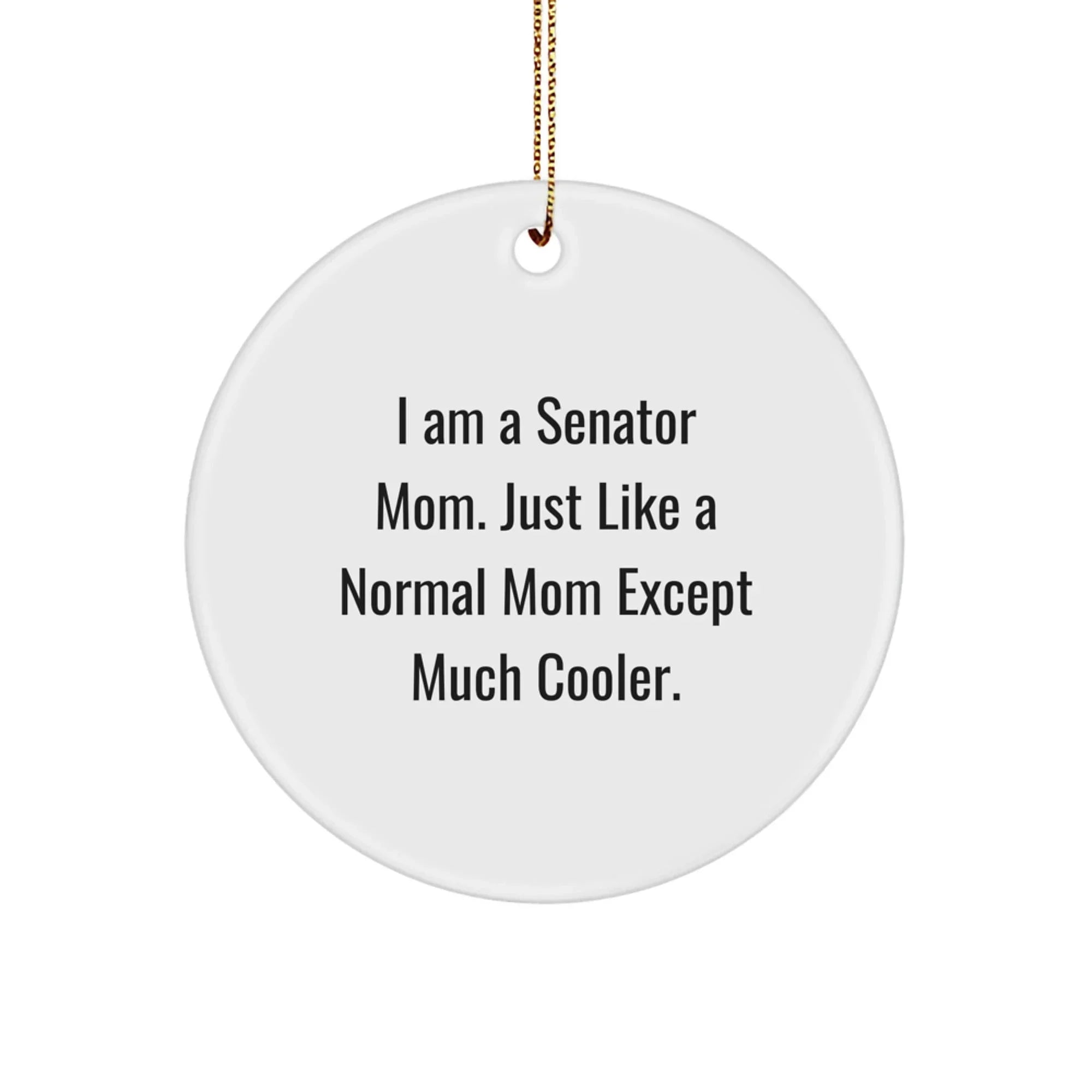 Funny Senator Gifts from Men to Women for Christmas, I Am A Senator Mom Circle Ornament, Unique Senator Mom Decorations