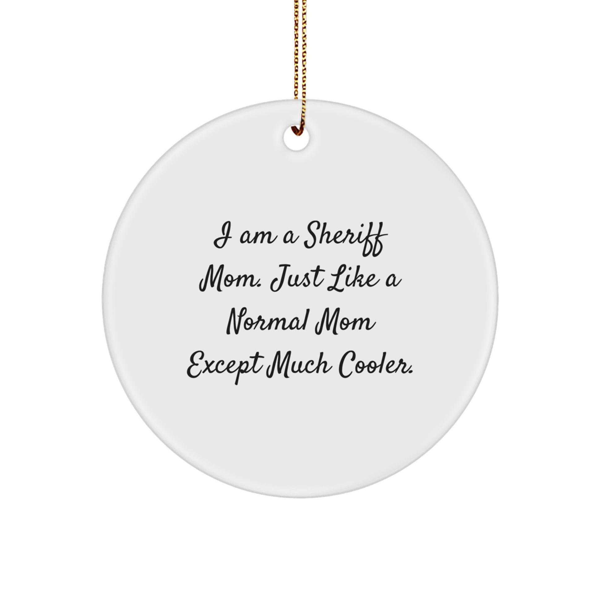Funny Sheriff Mom Gifts for Men - 'I Am A Sheriff Mom' White Circle Ornament - Unique Christmas Tree Decorations - Image 1