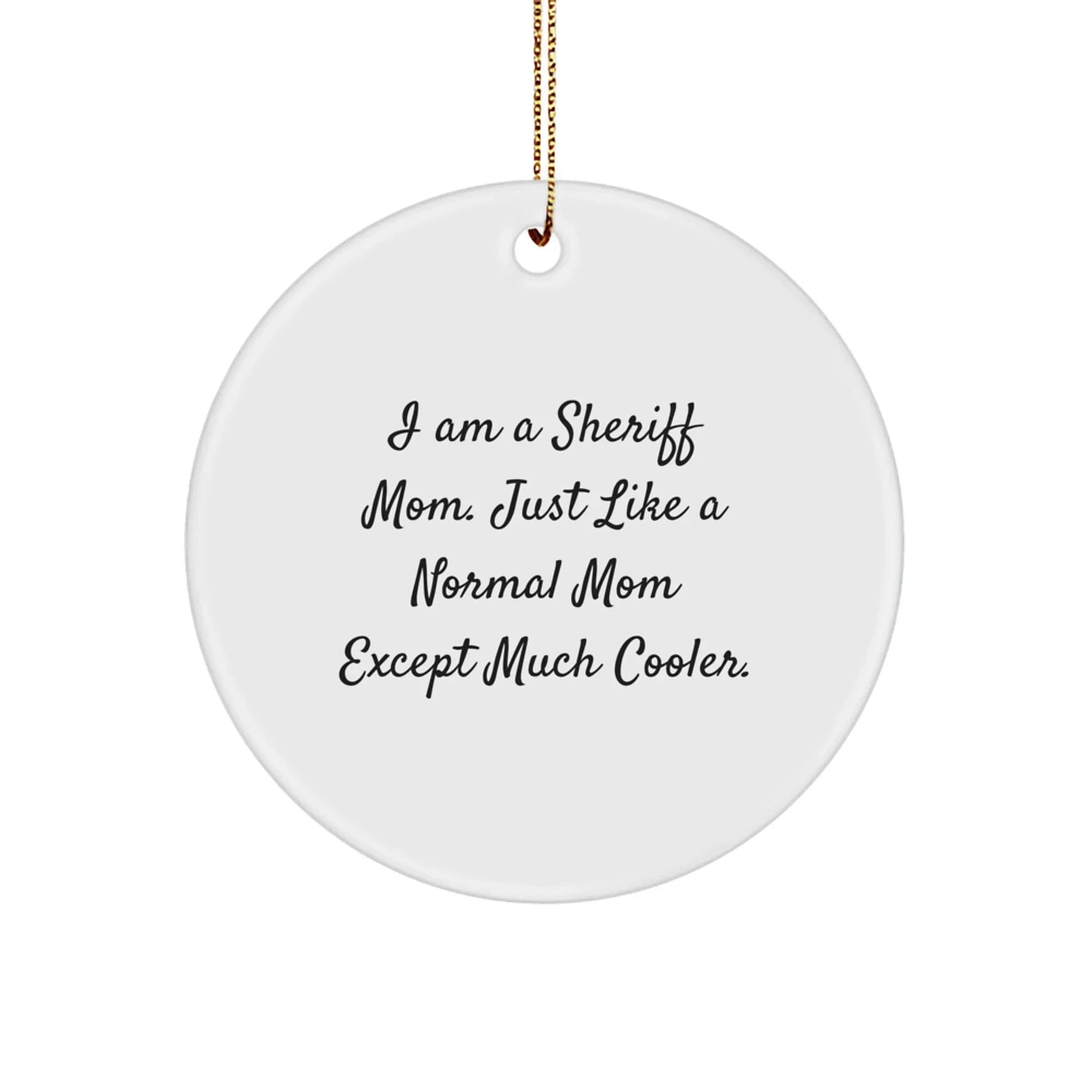 Funny Sheriff Mom Gifts for Men - 'I Am A Sheriff Mom' White Circle Ornament - Unique Christmas Tree Decorations