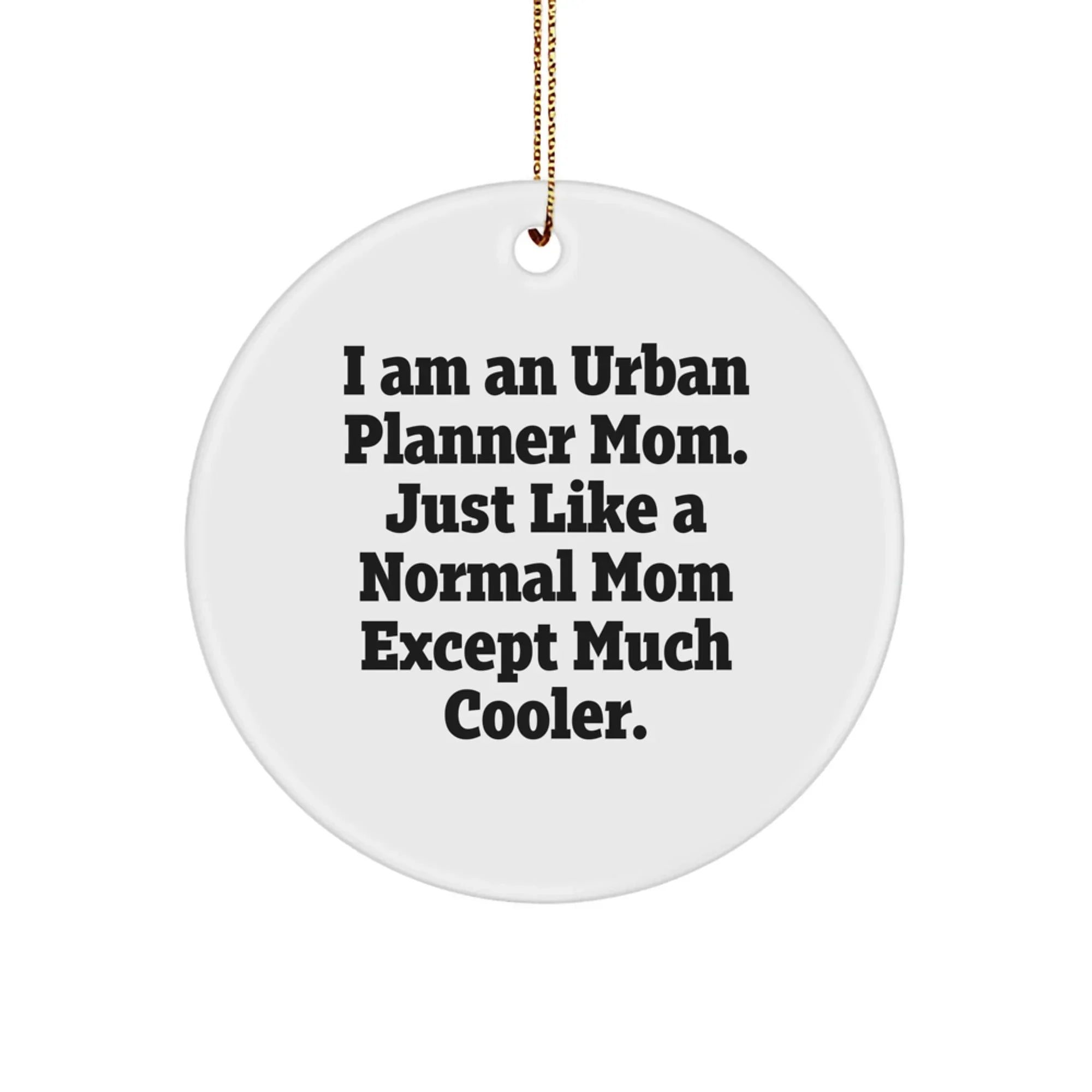 Gifts from Family and Friends for Urban Planner Moms Unique Circle Ornament, Funny Quote 'I Am An Urban Planner Mom'