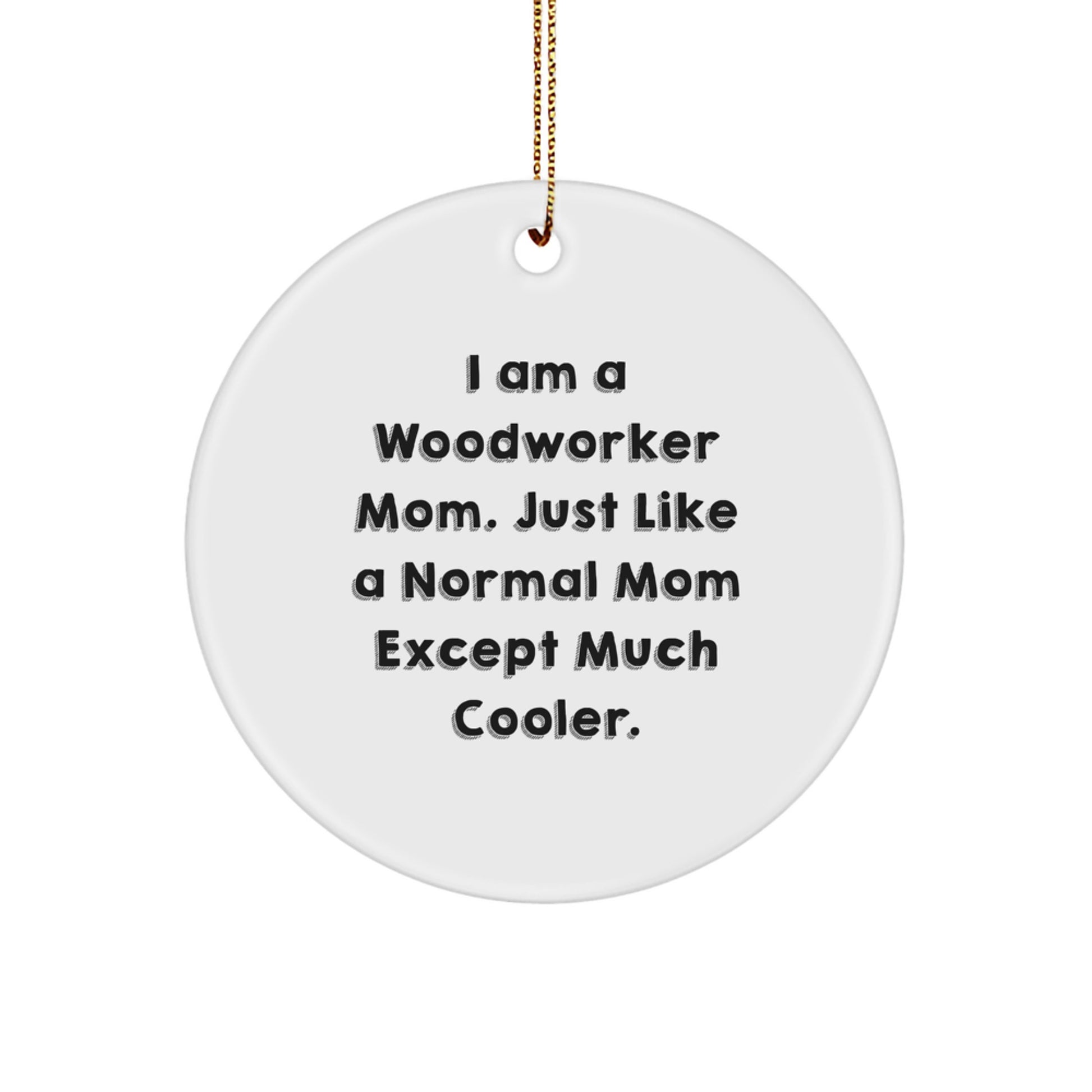 Gifts from Woodworker Friends and Family - Christmas Unique Gifts for Woodworker Mom - Funny Woodworker Circle Ornament - Image 1