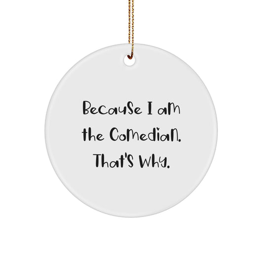 Comedian Gifts from Friends for Comedian - Because I Am The Comedian That's Why. Christmas Circle Ornament - Image 1