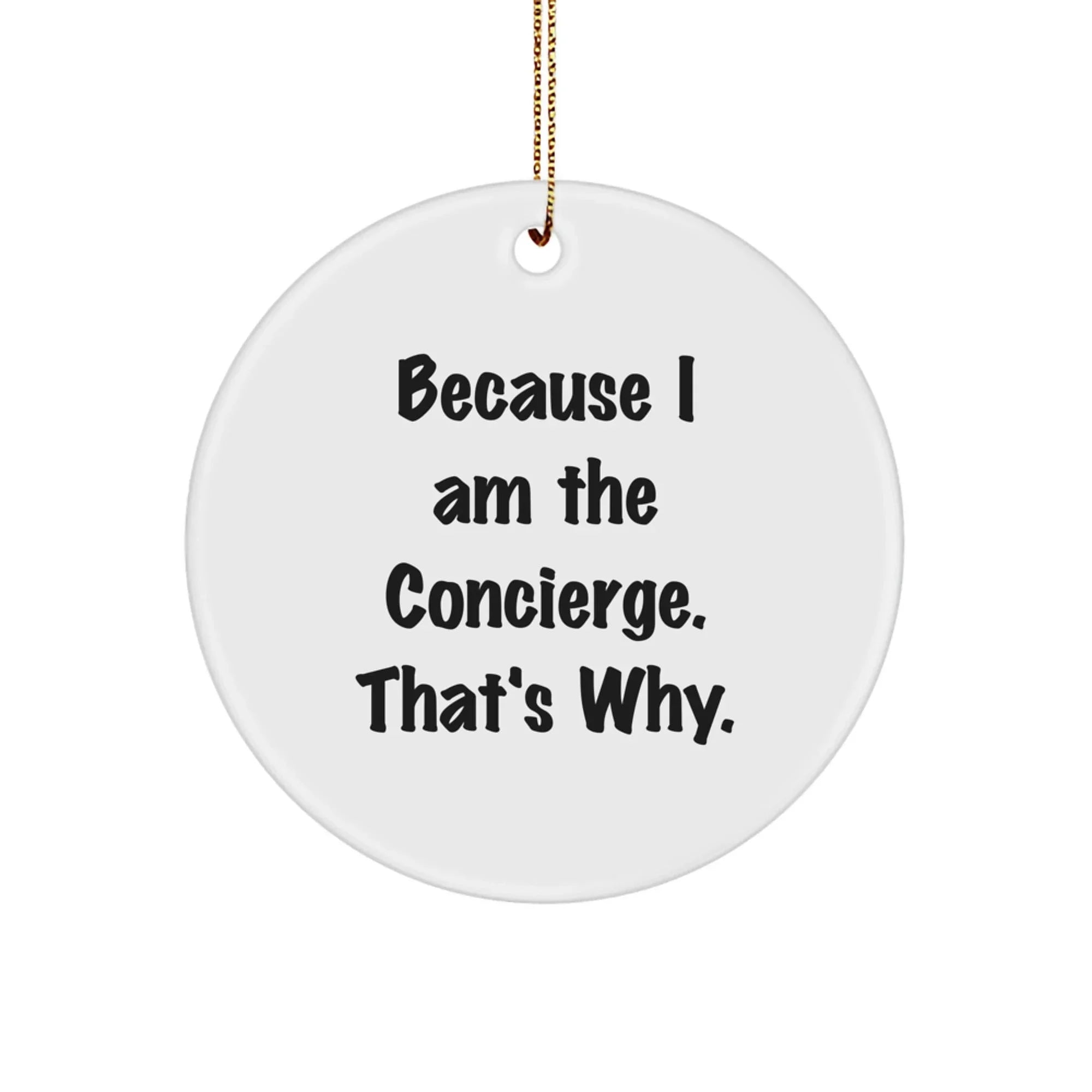Funny Concierge Gifts for Men Women Family Friends, Unique Circle Ornament Designs Gifts from Men to Concierge Christmas Unique Gifts, Because I Am The Concierge. That's Why.
