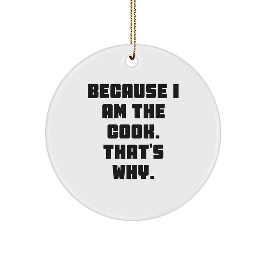 Funny Cook Gifts from Friends for Christmas - Because I Am The Cook. That's Why. Circle Ornament - Image 1