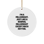 Millwright Gift - I'm A Millwright, Much Hotter - Circle Ornament - Sturdy MDF