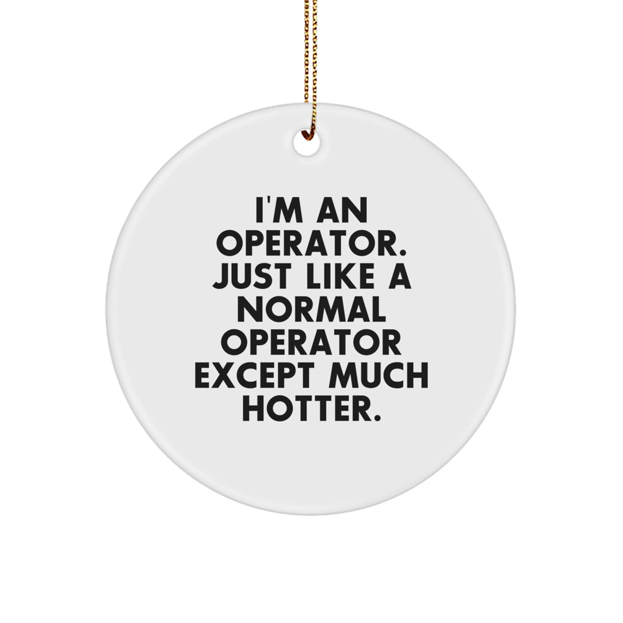 Funny Operator Gifts for Men, I'm An Operator Except Much Hotter Christmas Unique Circle Ornament from Friends, Operator Circle Decoration - Image 1