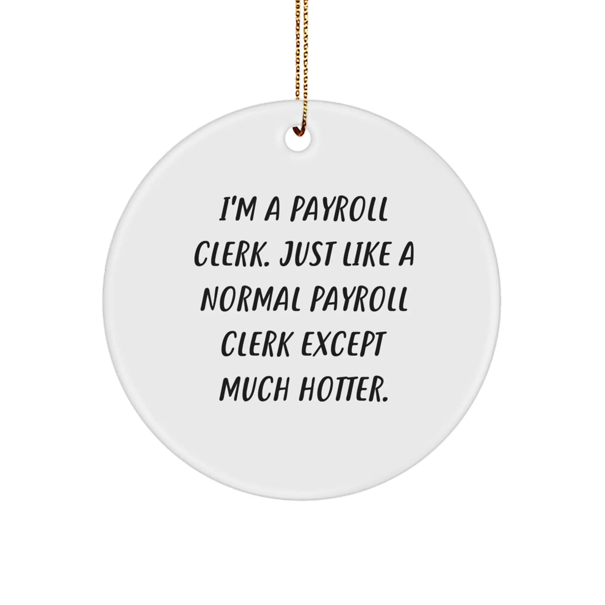 Funny Payroll Clerk Gifts from Friends - I'm A Payroll Clerk Circle Ornament, Christmas Unique Gifts for Payroll Clerk Men, Women - Image 1